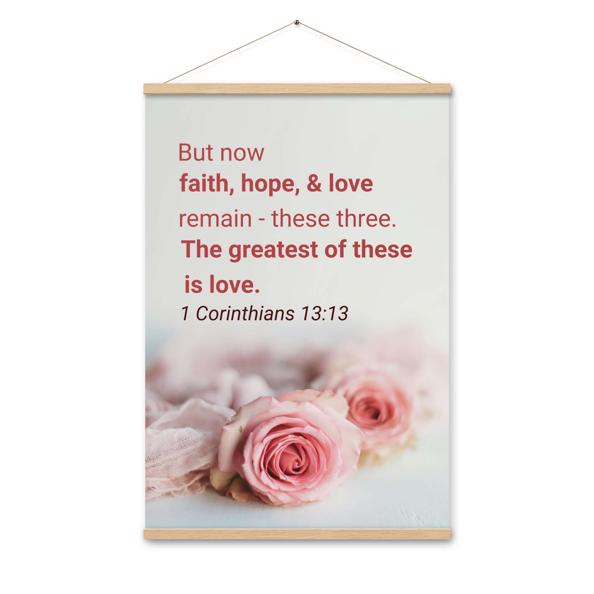 1 Corinthians 13:13 Bible Verse, The Greatest is Love Enhanced Matte Paper Poster With Hanger Wall Art Oak 24″×36″