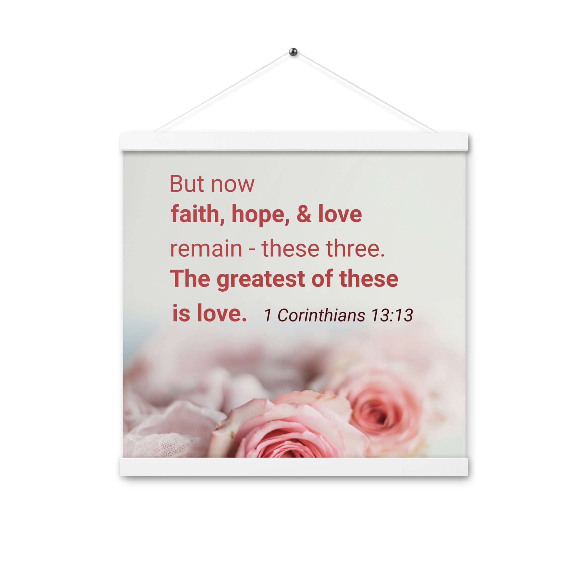 1 Corinthians 13:13 Bible Verse, The Greatest is Love Enhanced Matte Paper Poster With Hanger Wall Art White 16″×16″