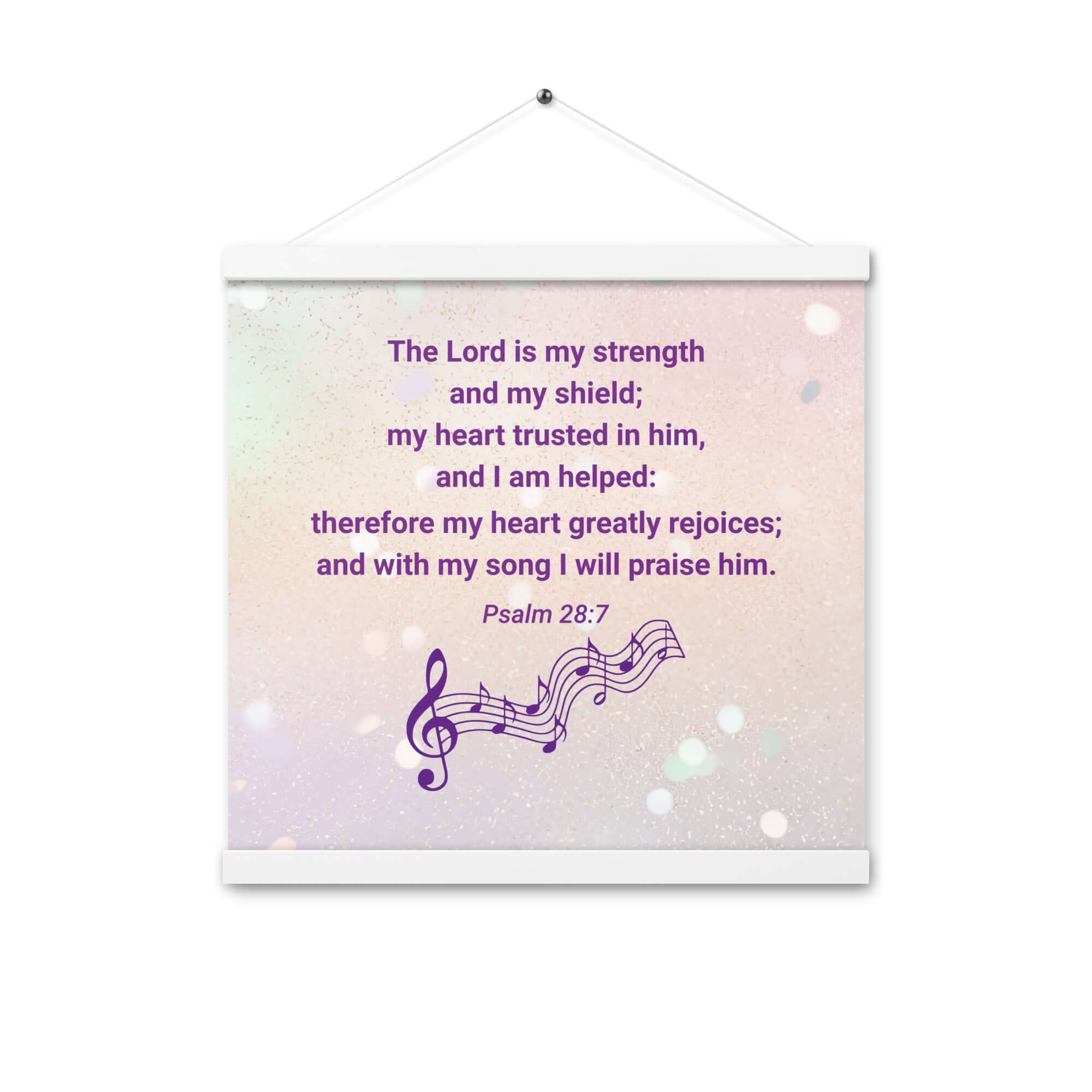 Psalm 28:7 Bible Verse, I will praise Him Enhanced Matte Paper Poster With Hanger Wall Art White 16″×16″