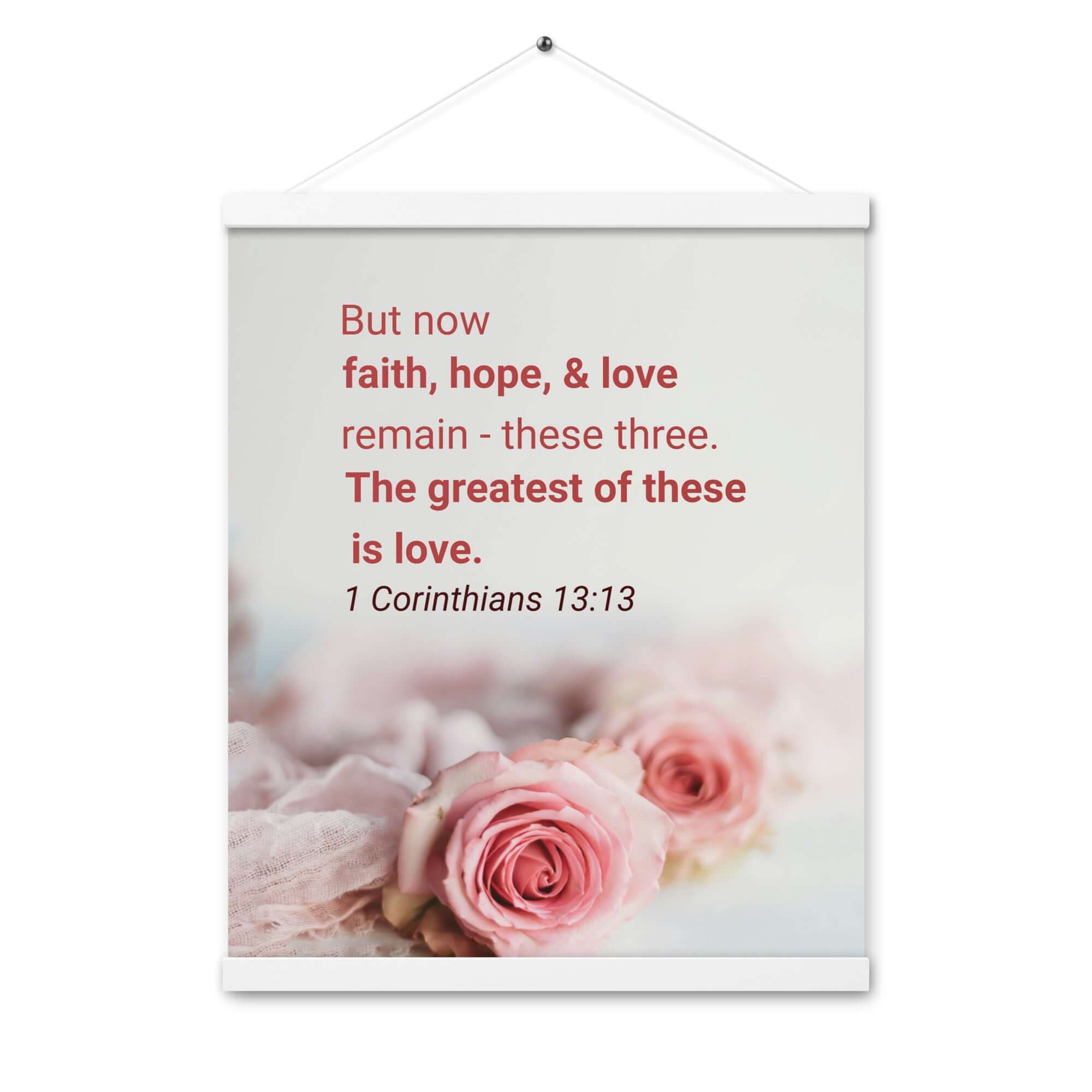 1 Corinthians 13:13 Bible Verse, The Greatest is Love Enhanced Matte Paper Poster With Hanger Wall Art White 16″×20″