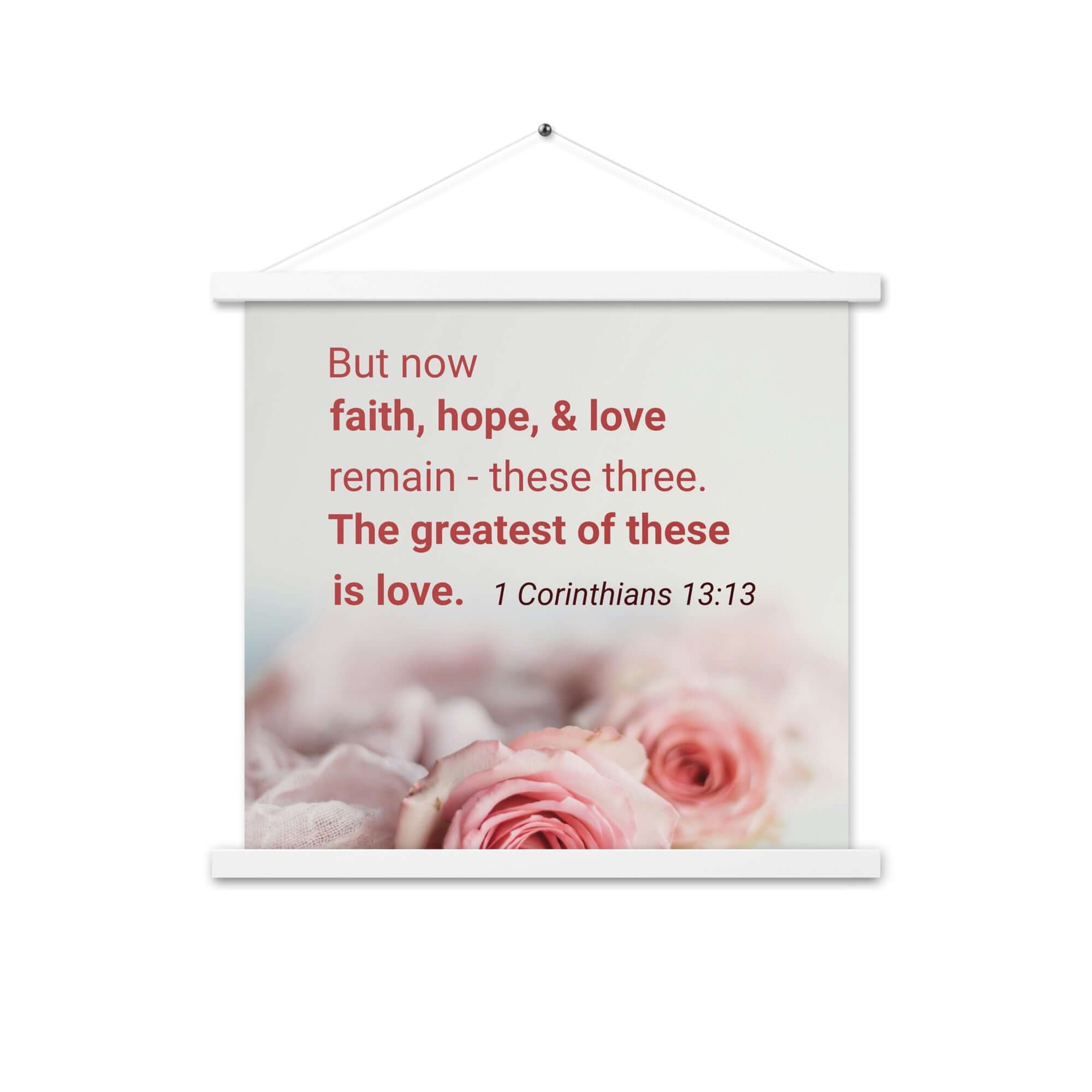 1 Corinthians 13:13 Bible Verse, The Greatest is Love Enhanced Matte Paper Poster With Hanger Wall Art White 18″×18″