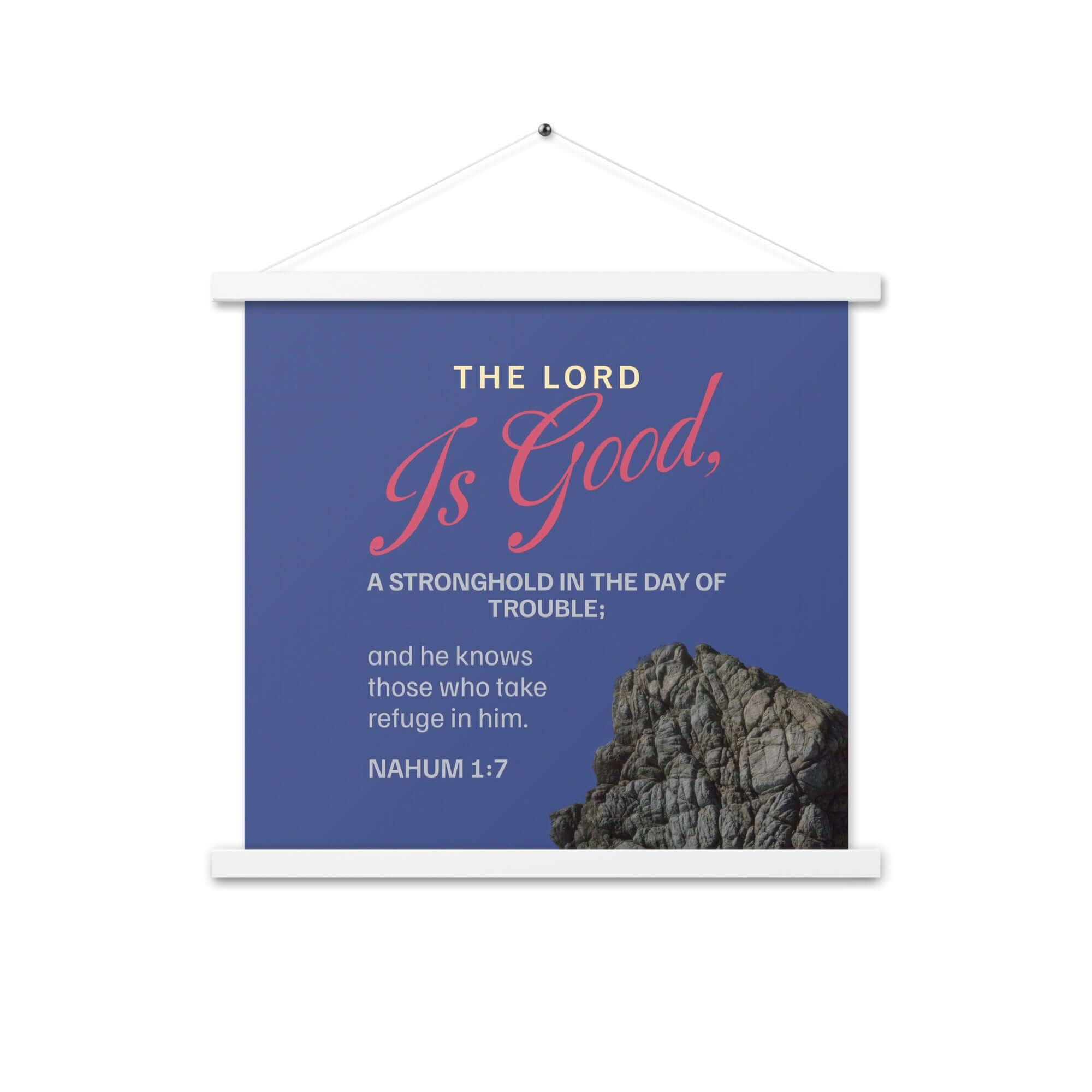 Nahum 1:7 Bible Verse, The LORD is good Enhanced Matte Paper Poster With Hanger Wall Art White 18″×18″