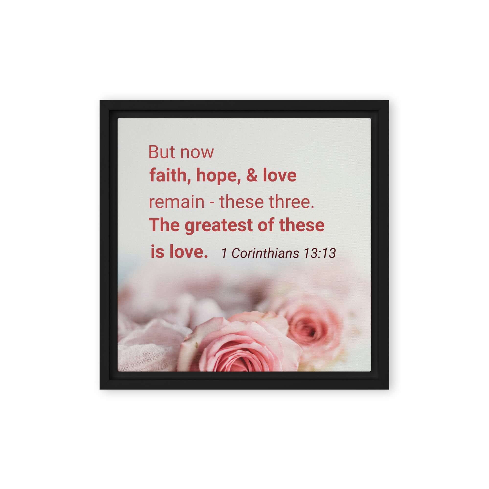 1 Corinthians 13:13 Bible Verse, The Greatest is Love Framed Canvas Print Wall Art Black 12″×12″