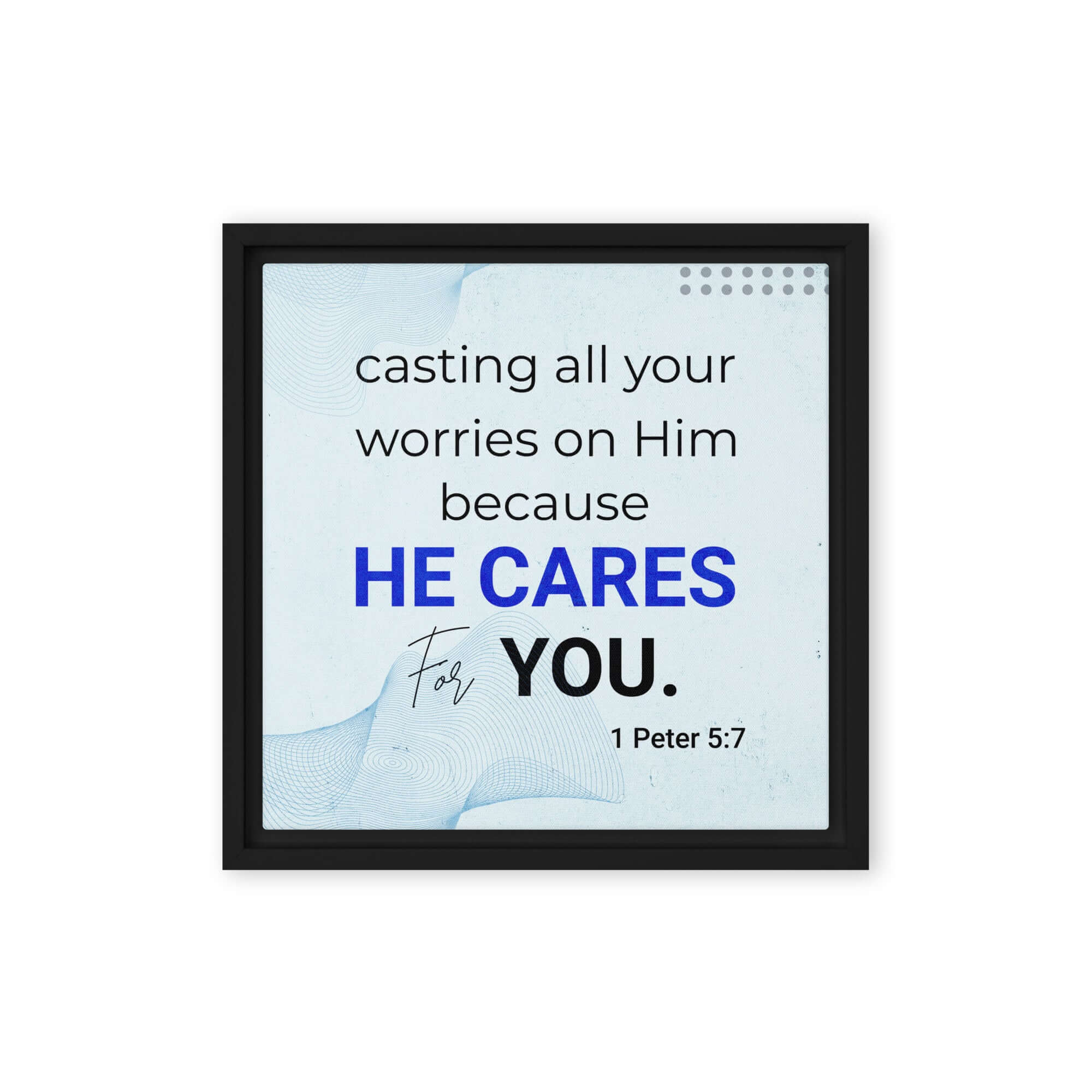 1 Peter 5:7 Bible Verse, casting all your worries on Him Framed Canvas Print Wall Art Black 12″×12″