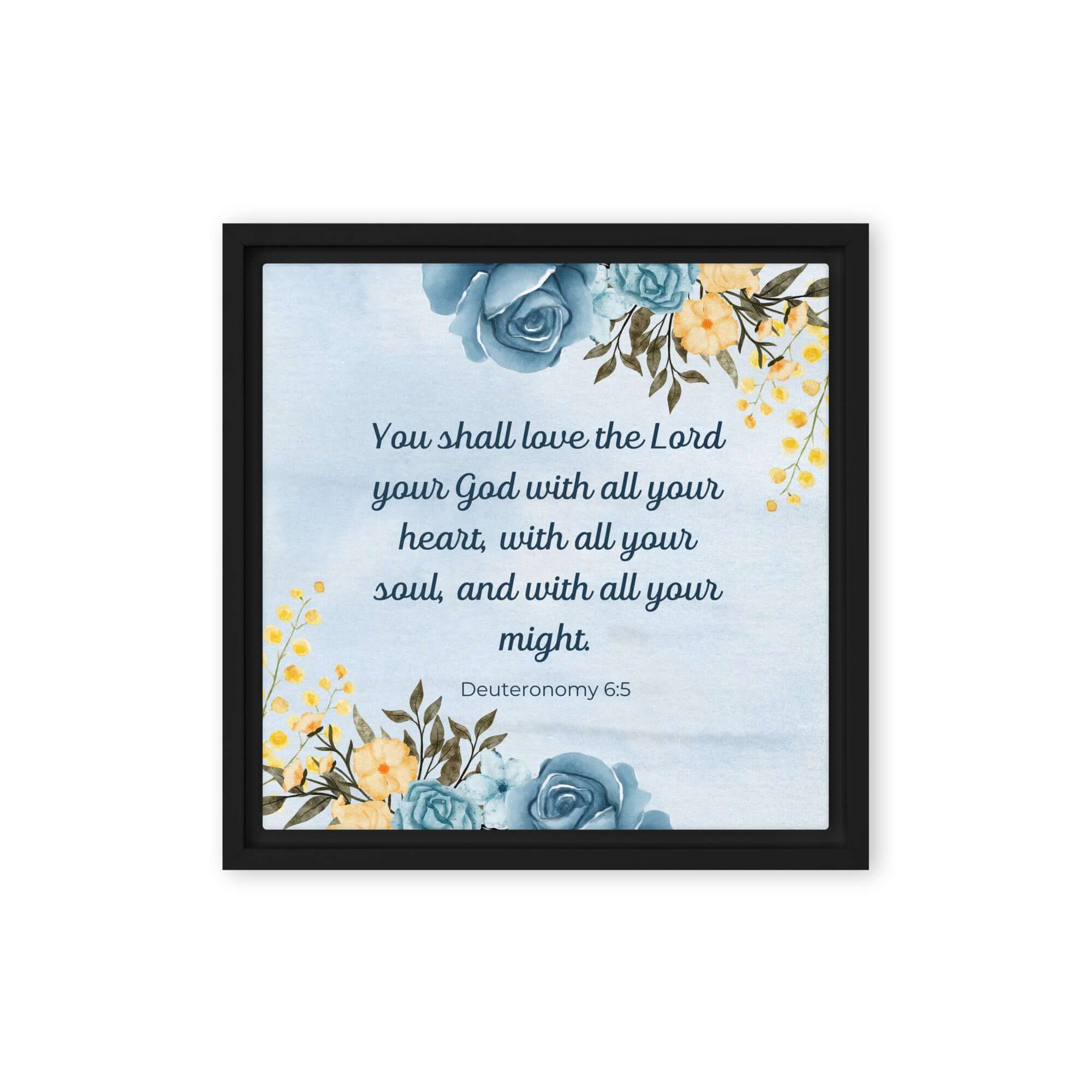 Deuteronomy 6:5 Bible Verse, You shall love Framed Canvas Print Wall Art Black 12″×12″
