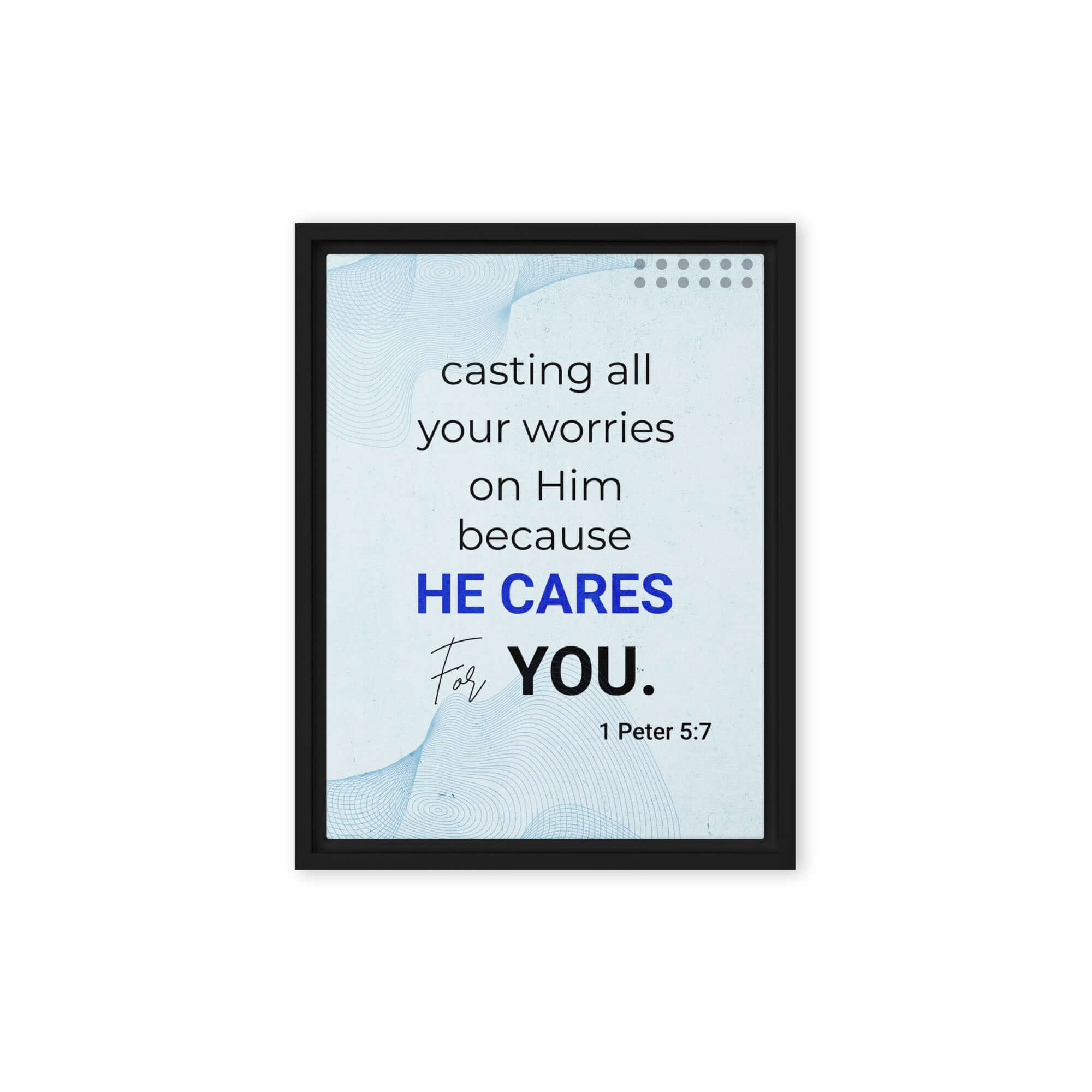 1 Peter 5:7 Bible Verse, casting all your worries on Him Framed Canvas Print Wall Art Black 12″×16″