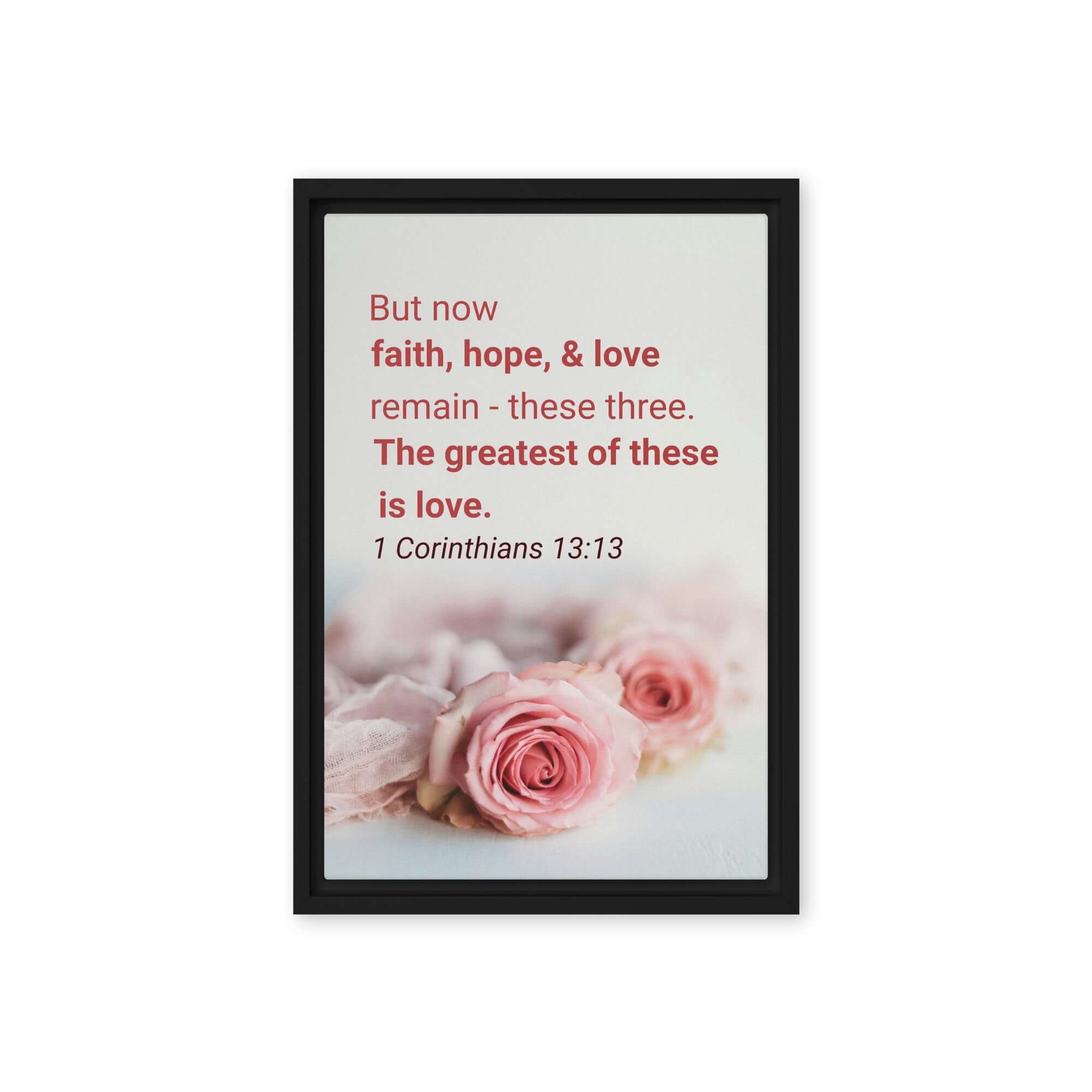 1 Corinthians 13:13 Bible Verse, The Greatest is Love Framed Canvas Print Wall Art Black 12″×18″