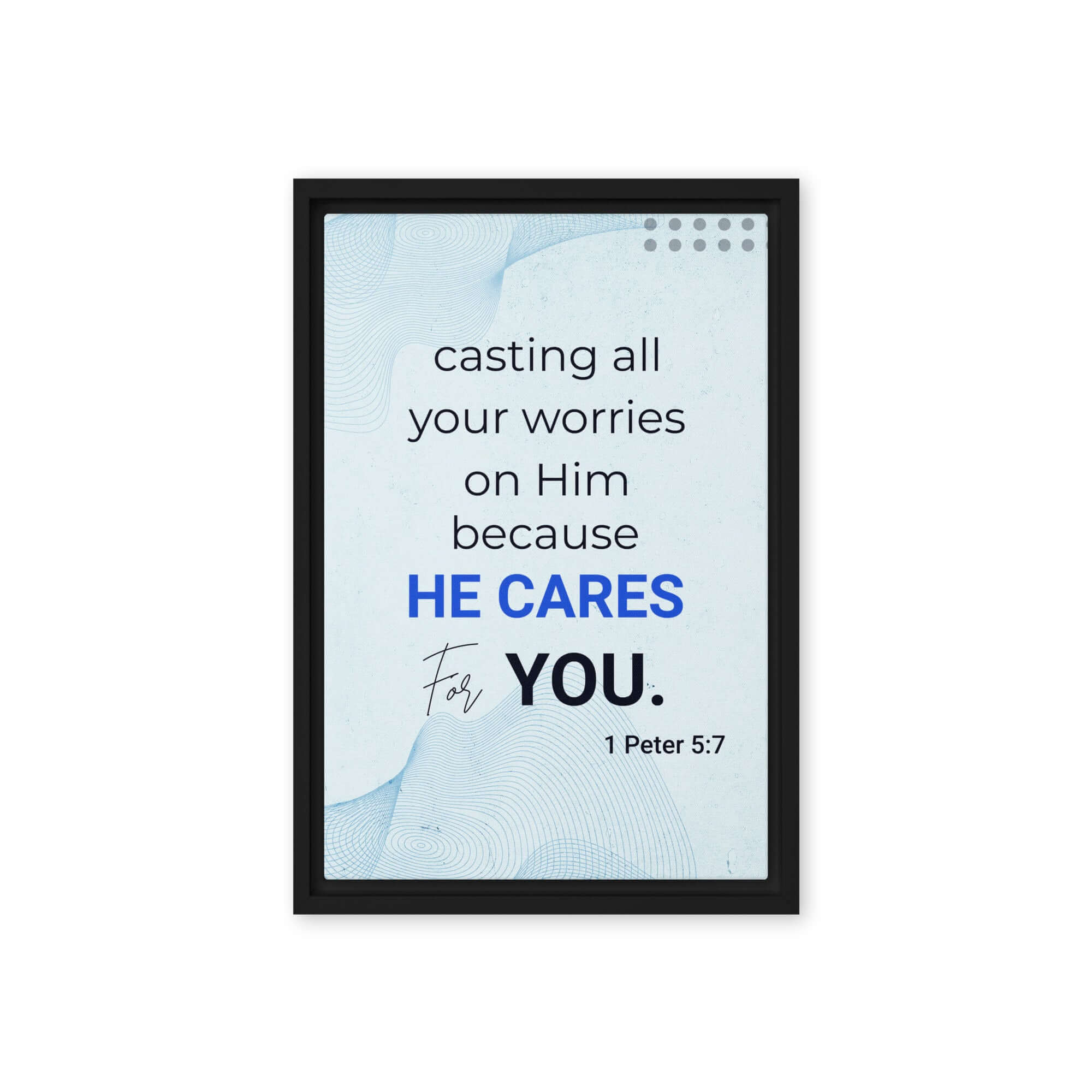 1 Peter 5:7 Bible Verse, casting all your worries on Him Framed Canvas Print Wall Art Black 12″×18″