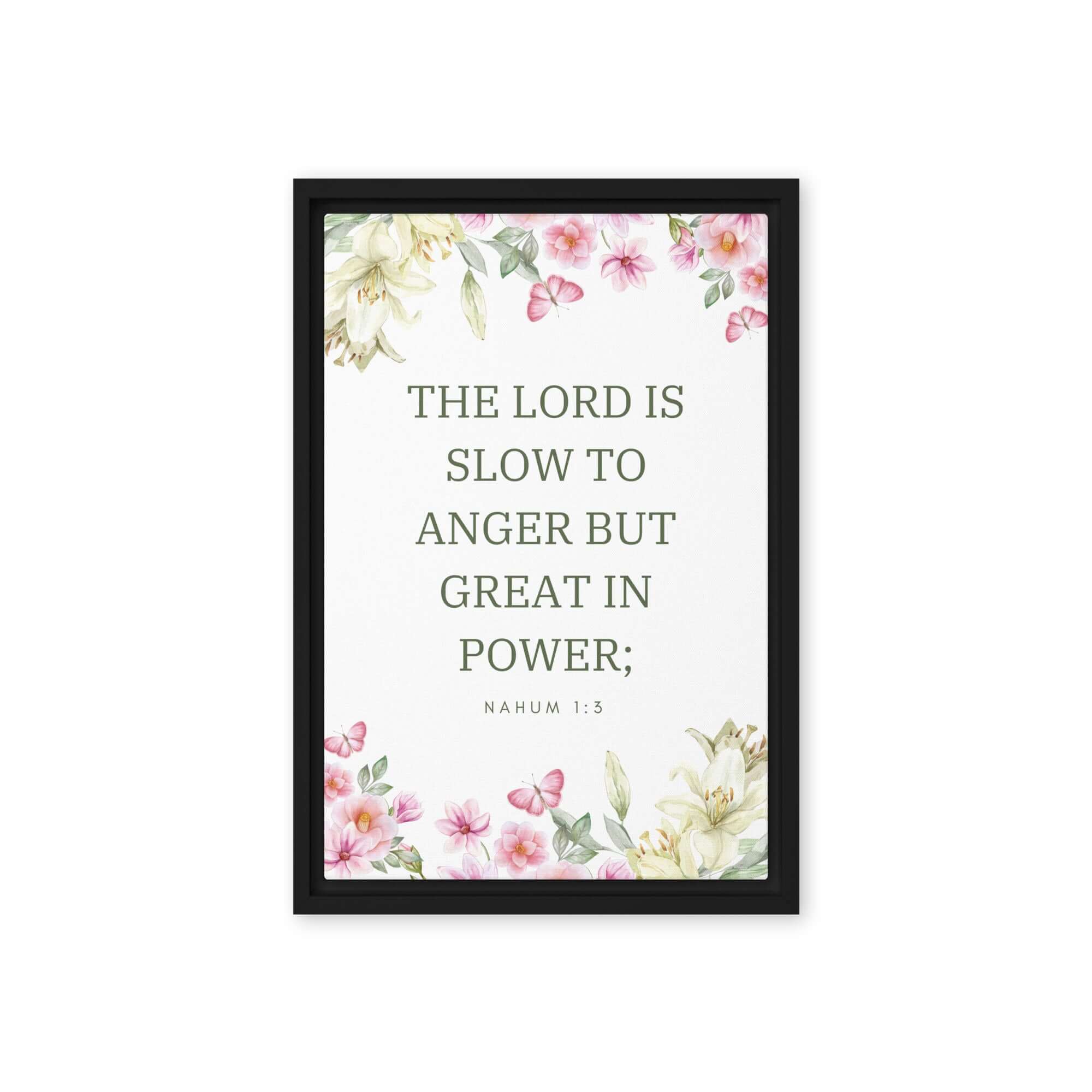 Nahum 1:3 Bible Verse, slow to anger Framed Canvas Print Wall Art Black 12″×18″