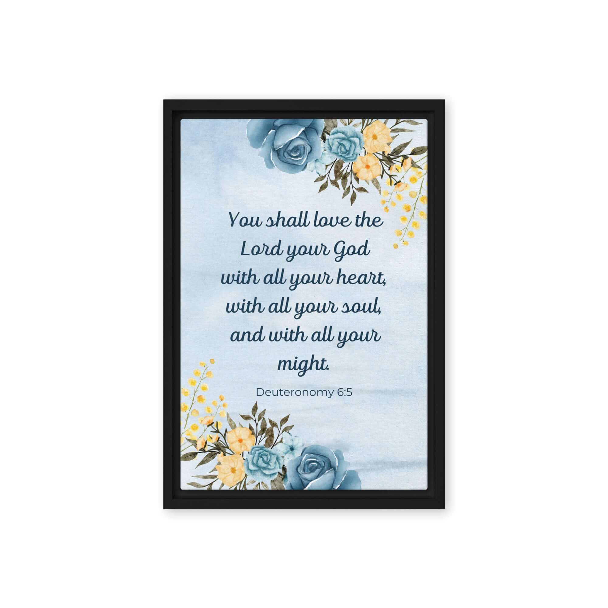 Deuteronomy 6:5 Bible Verse, You shall love Framed Canvas Print Wall Art Black 12″×18″