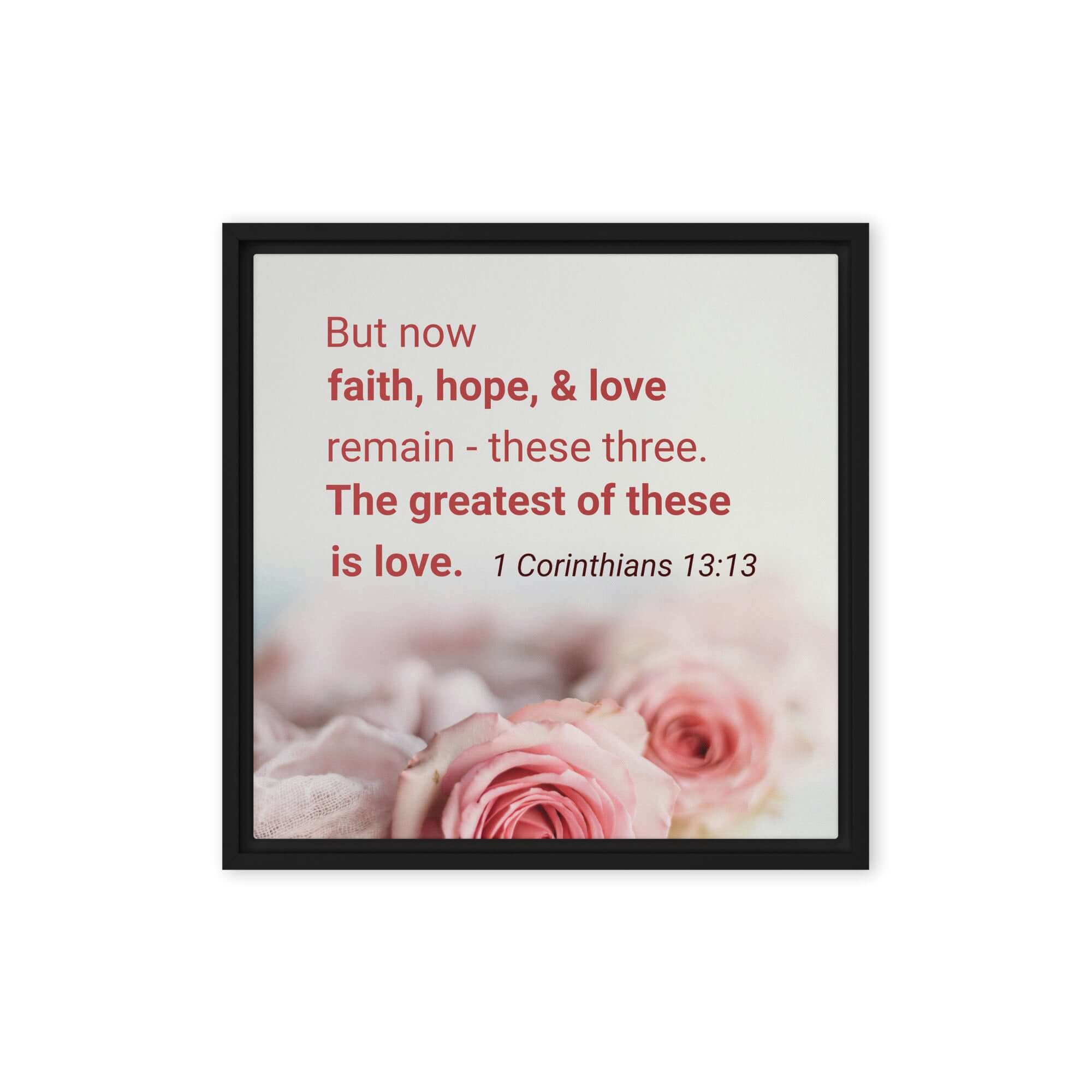 1 Corinthians 13:13 Bible Verse, The Greatest is Love Framed Canvas Print Wall Art Black 16″×16″