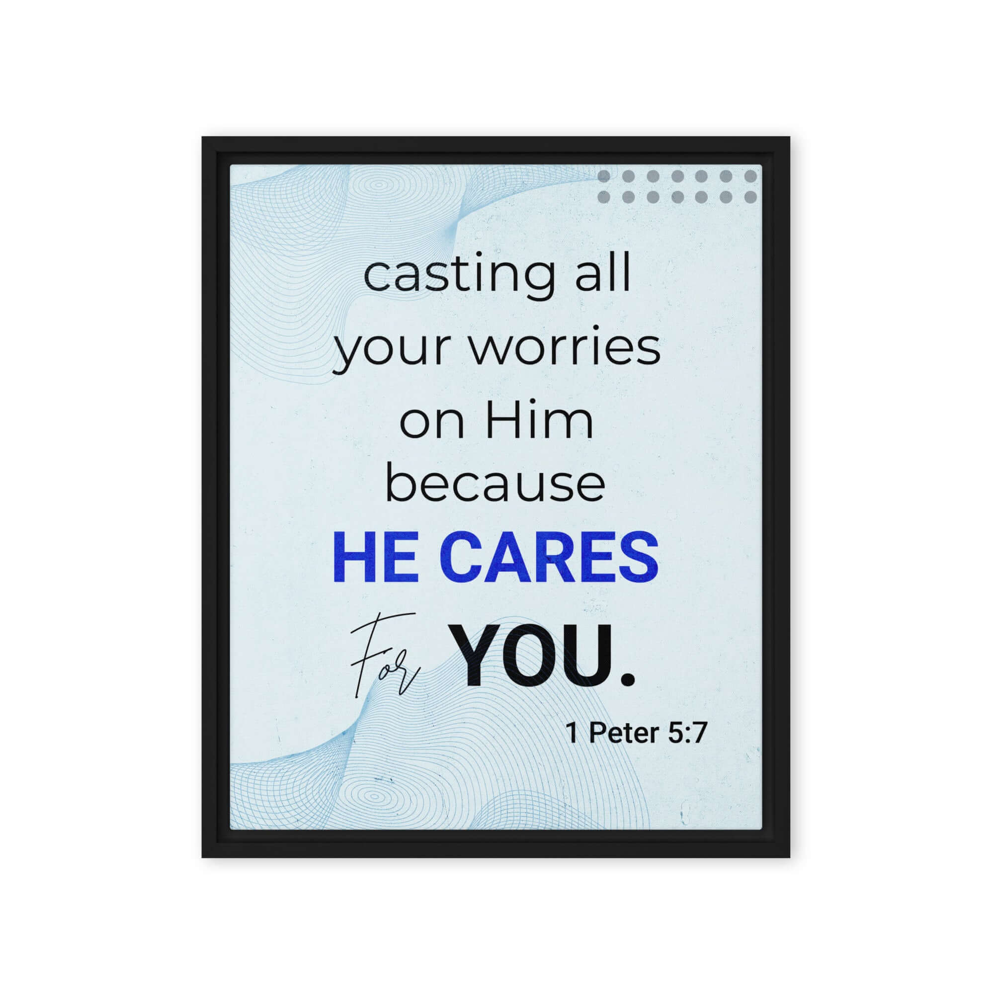 1 Peter 5:7 Bible Verse, casting all your worries on Him Framed Canvas Print Wall Art Black 16″×20″