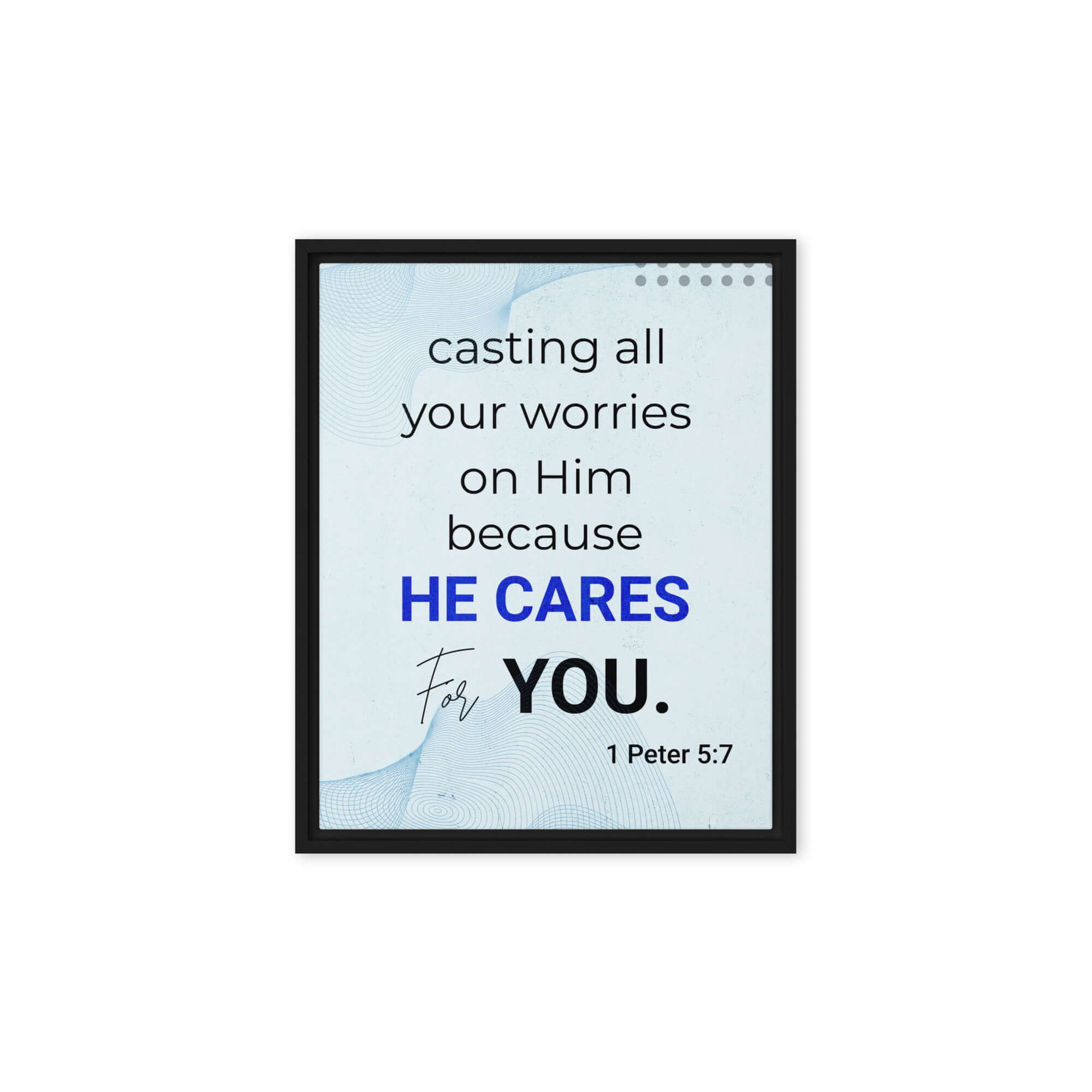 1 Peter 5:7 Bible Verse, casting all your worries on Him Framed Canvas Print Wall Art Black 8″×10″