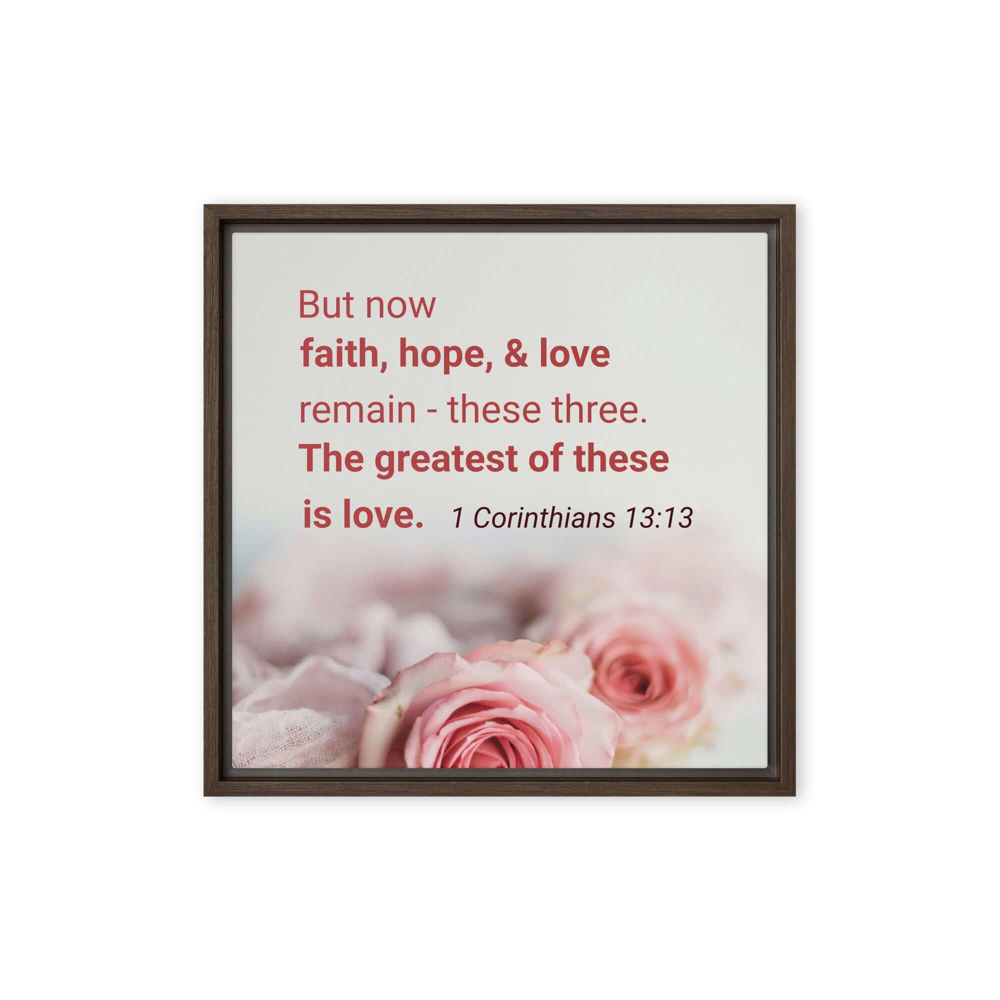 1 Corinthians 13:13 Bible Verse, The Greatest is Love Framed Canvas Print Wall Art Brown 16″×16″