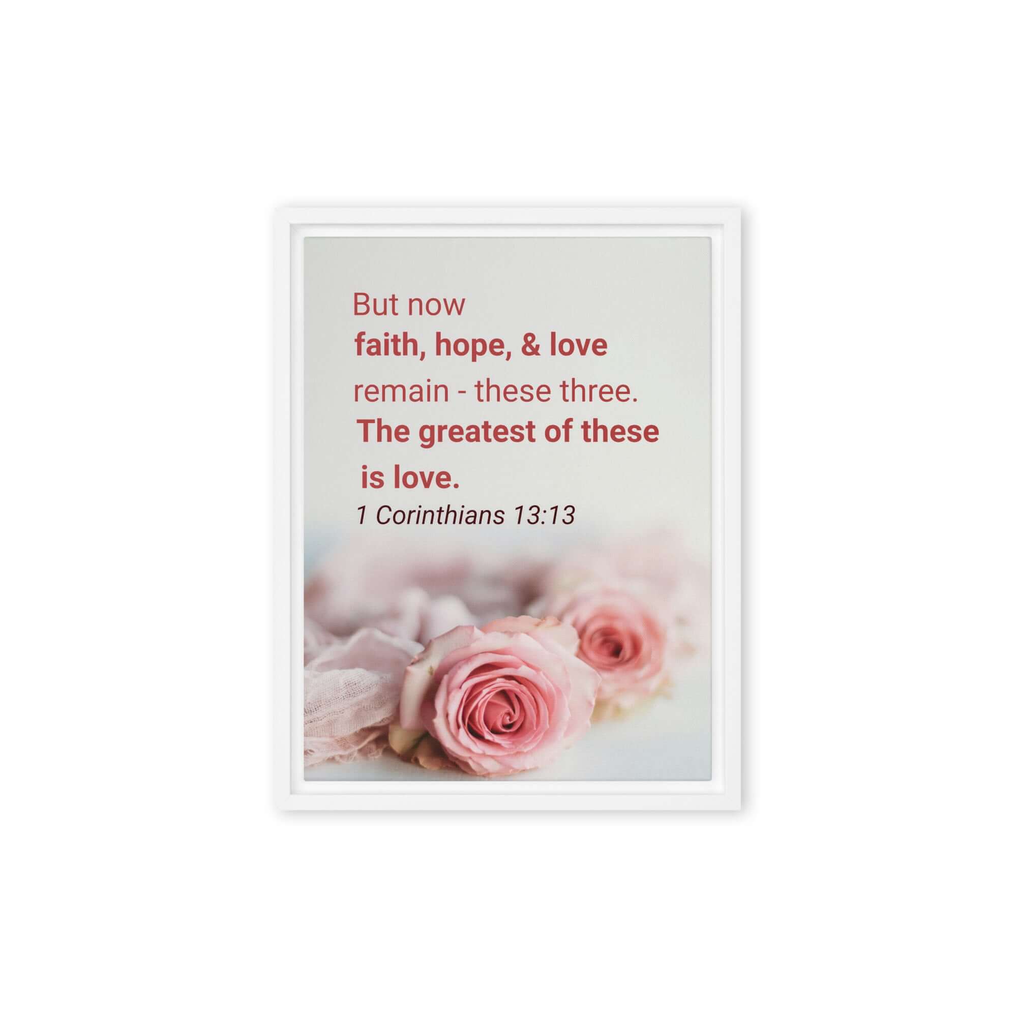 1 Corinthians 13:13 Bible Verse, The Greatest is Love Framed Canvas Print Wall Art White 12″×16″