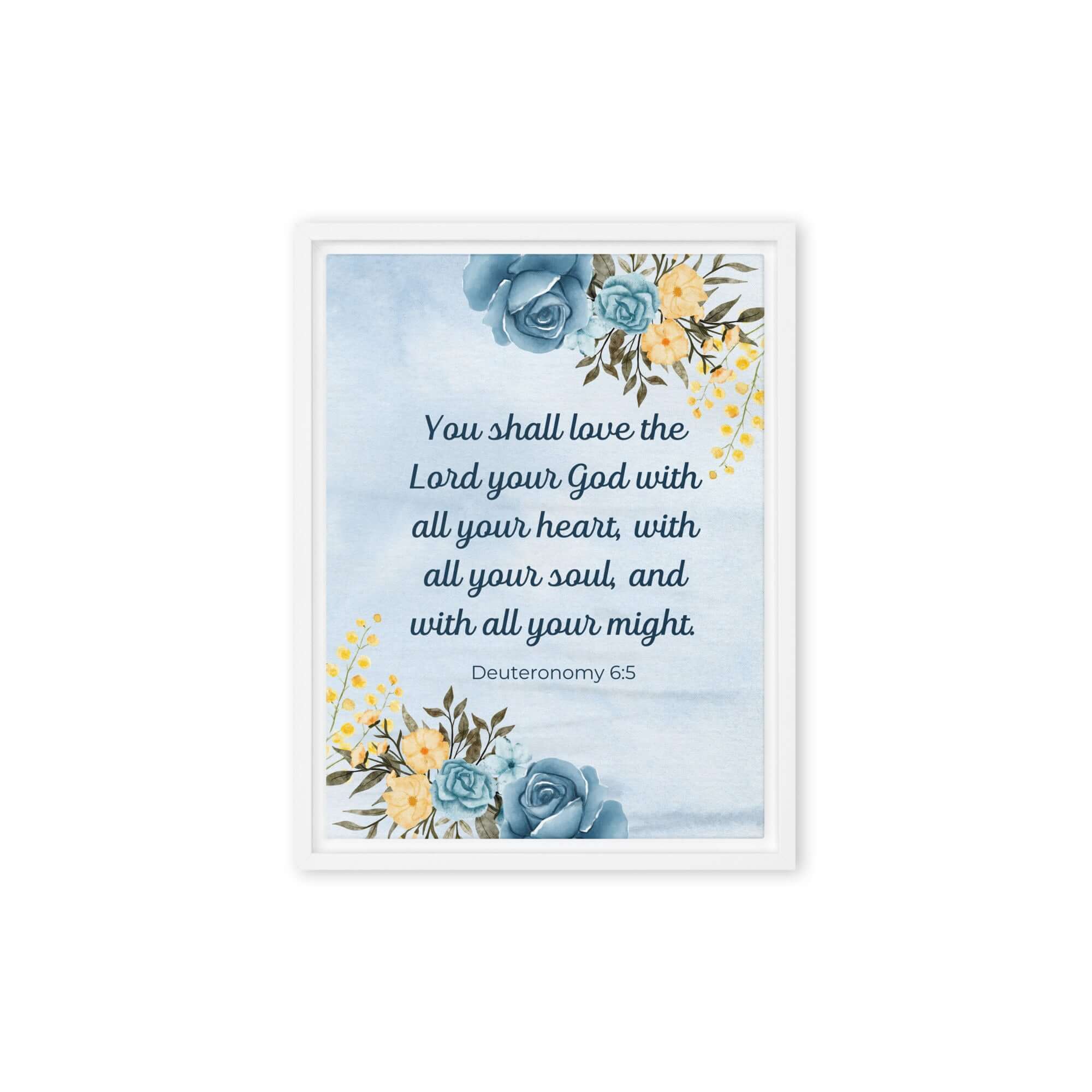 Deuteronomy 6:5 Bible Verse, You shall love Framed Canvas Print Wall Art White 12″×16″