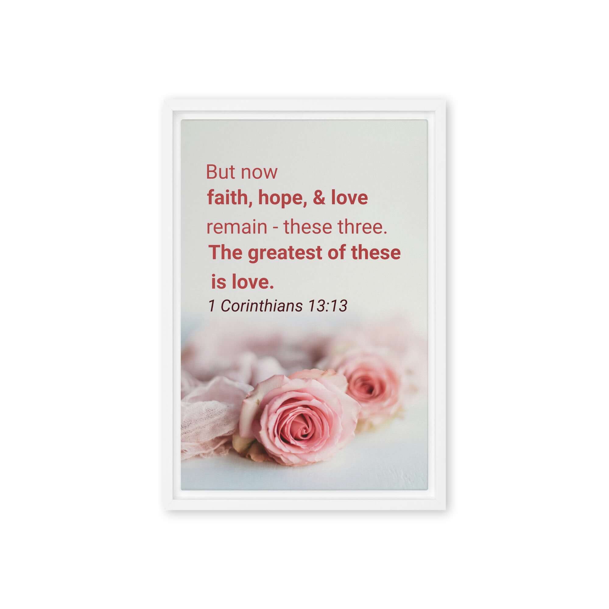 1 Corinthians 13:13 Bible Verse, The Greatest is Love Framed Canvas Print Wall Art White 12″×18″
