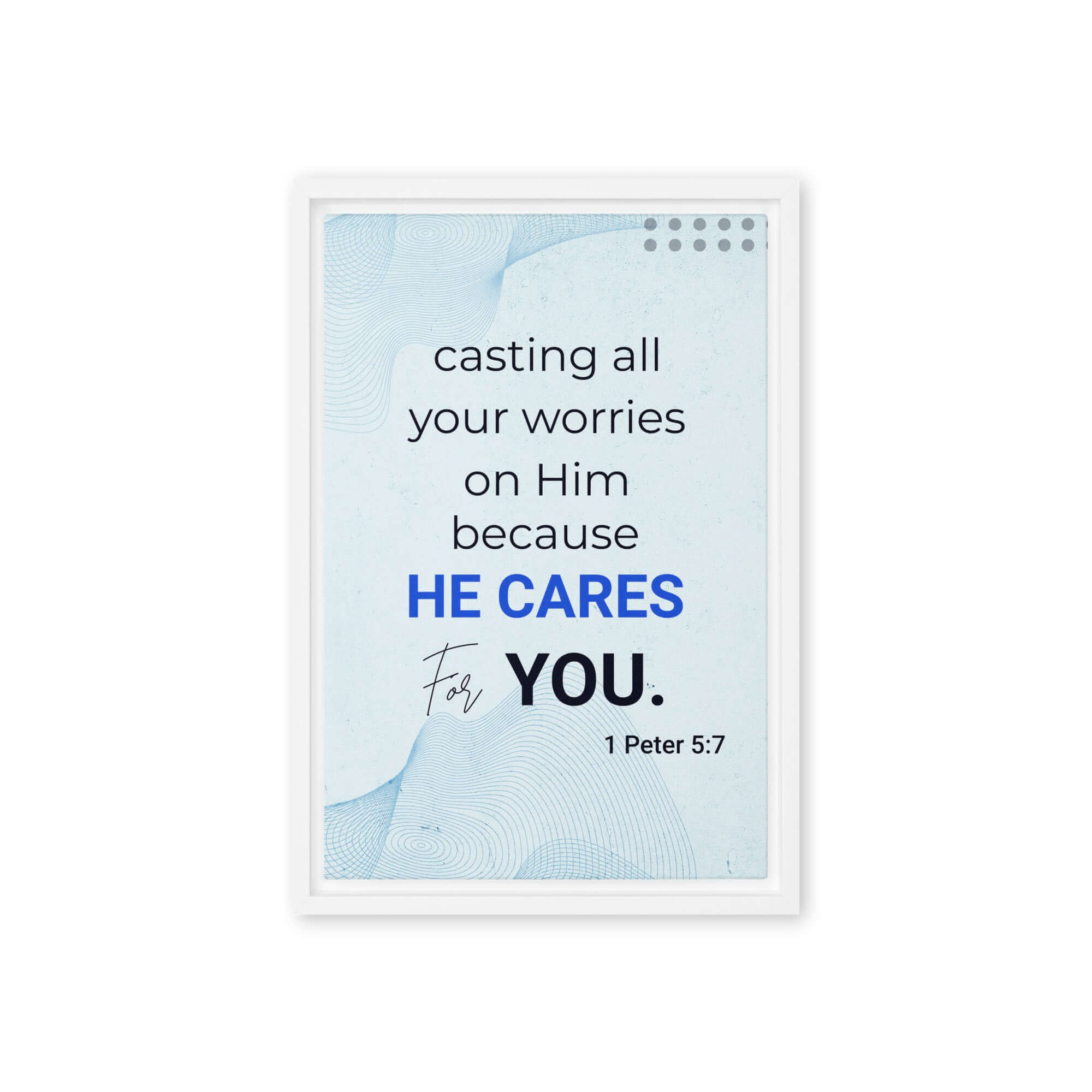 1 Peter 5:7 Bible Verse, casting all your worries on Him Framed Canvas Print Wall Art White 12″×18″