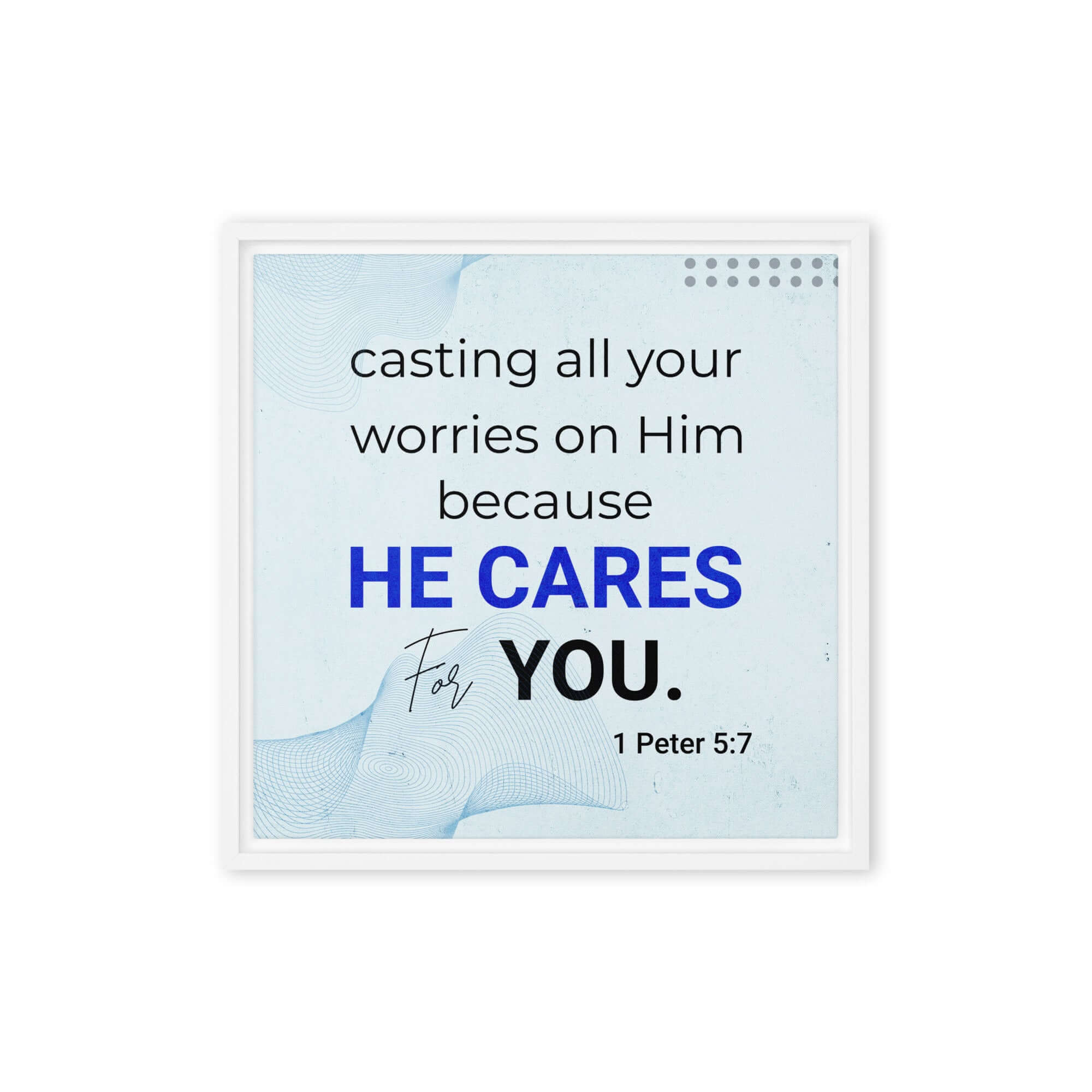 1 Peter 5:7 Bible Verse, casting all your worries on Him Framed Canvas Print Wall Art White 16″×16″