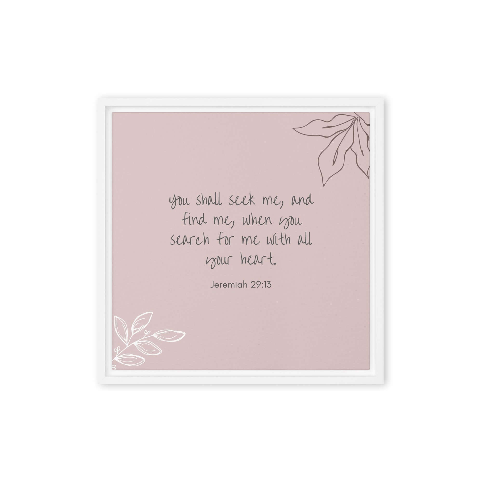 Jeremiah 29:13 Bible Verse, you search Framed Canvas Print Wall Art White 16″×16″