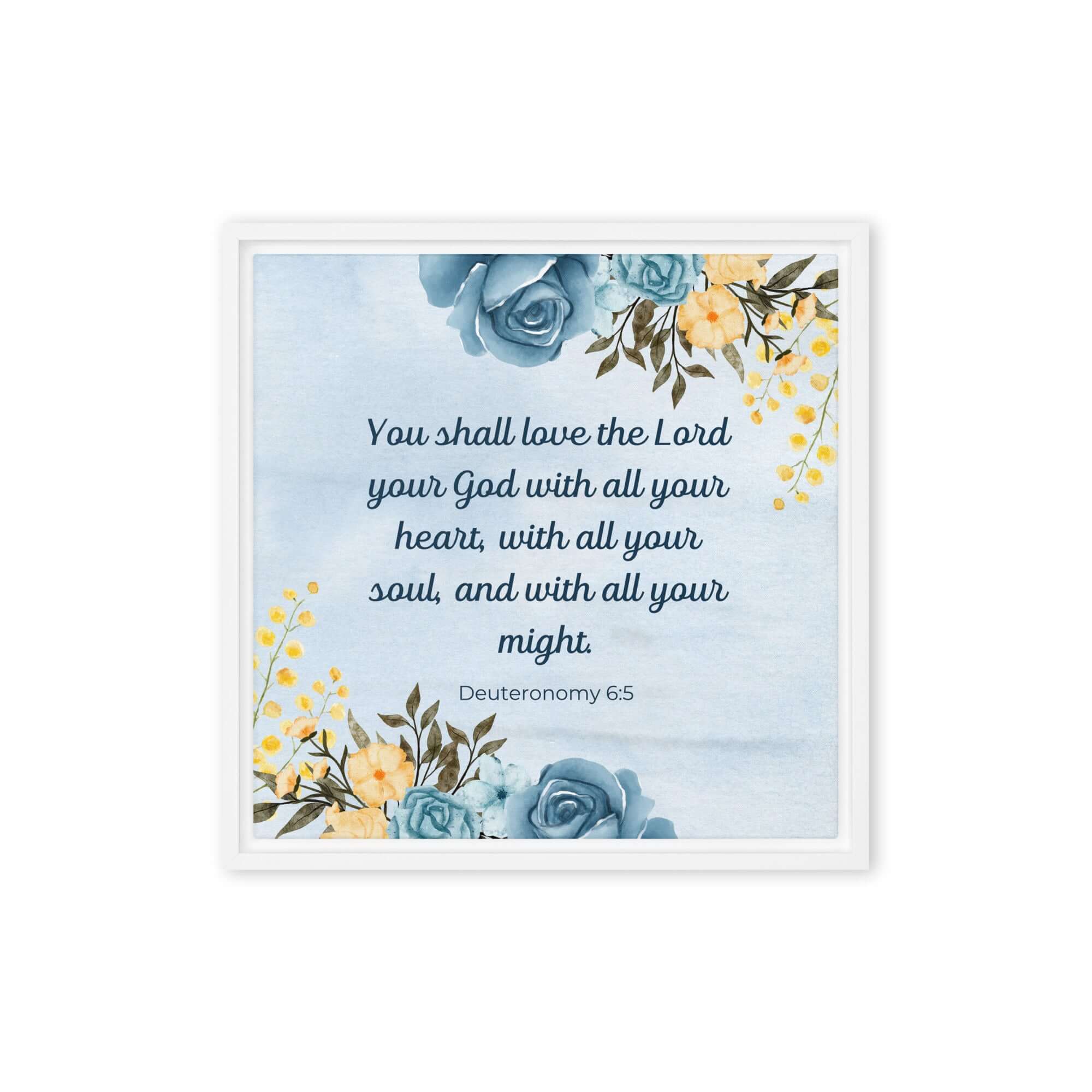 Deuteronomy 6:5 Bible Verse, You shall love Framed Canvas Print Wall Art White 16″×16″