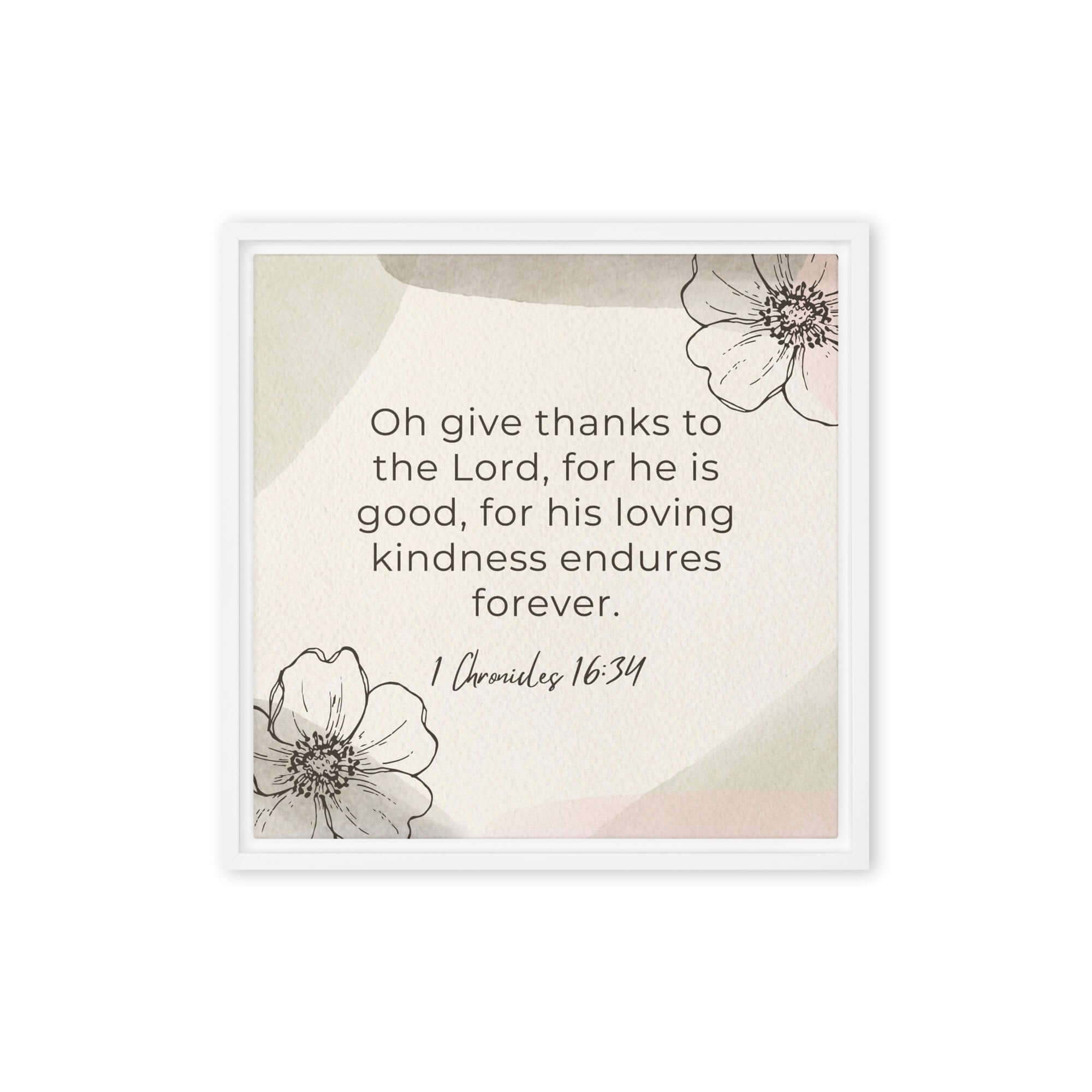1 Chronicles 16:34 Bible Verse, He is good Framed Canvas Print Wall Art White 16″×16″
