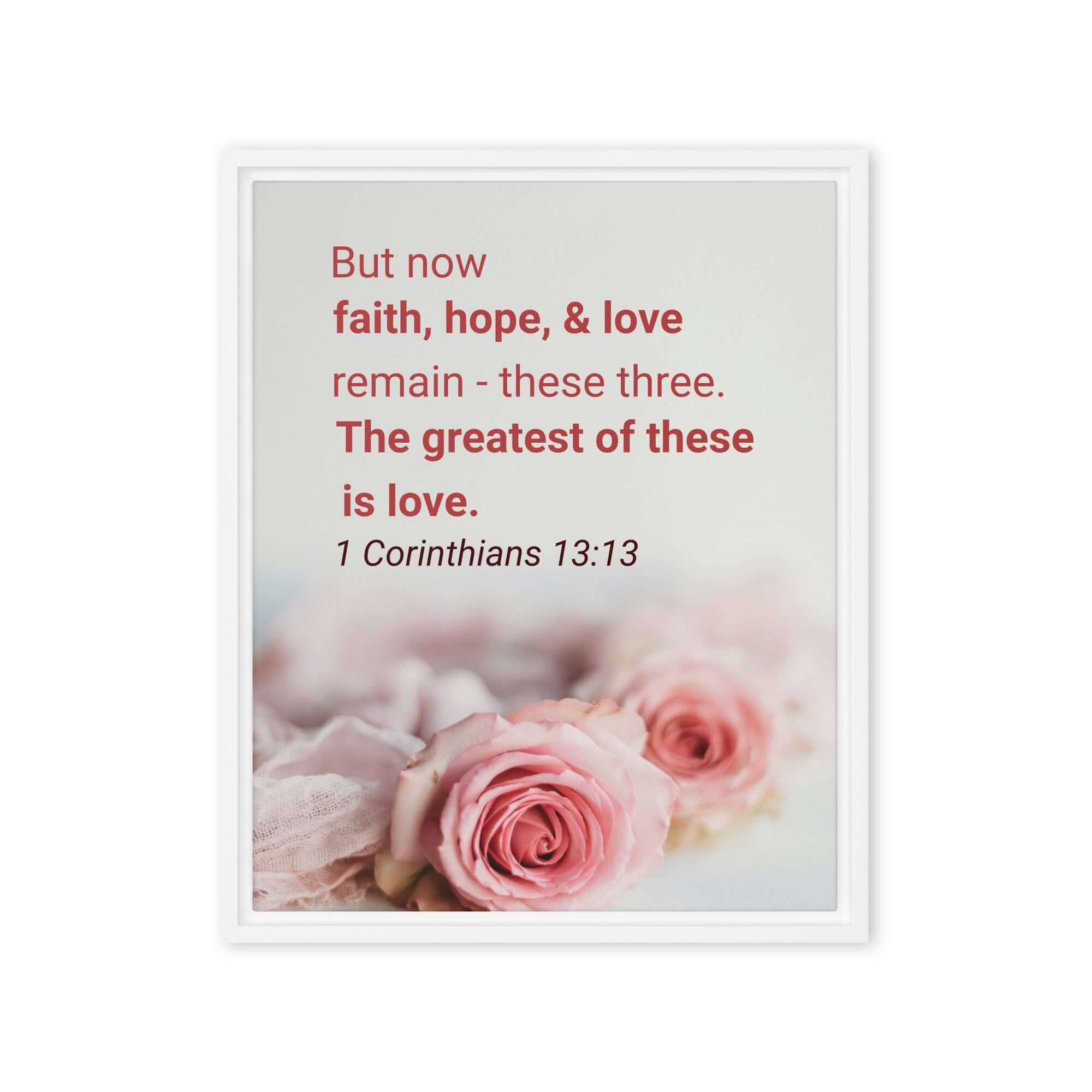 1 Corinthians 13:13 Bible Verse, The Greatest is Love Framed Canvas Print Wall Art White 16″×20″