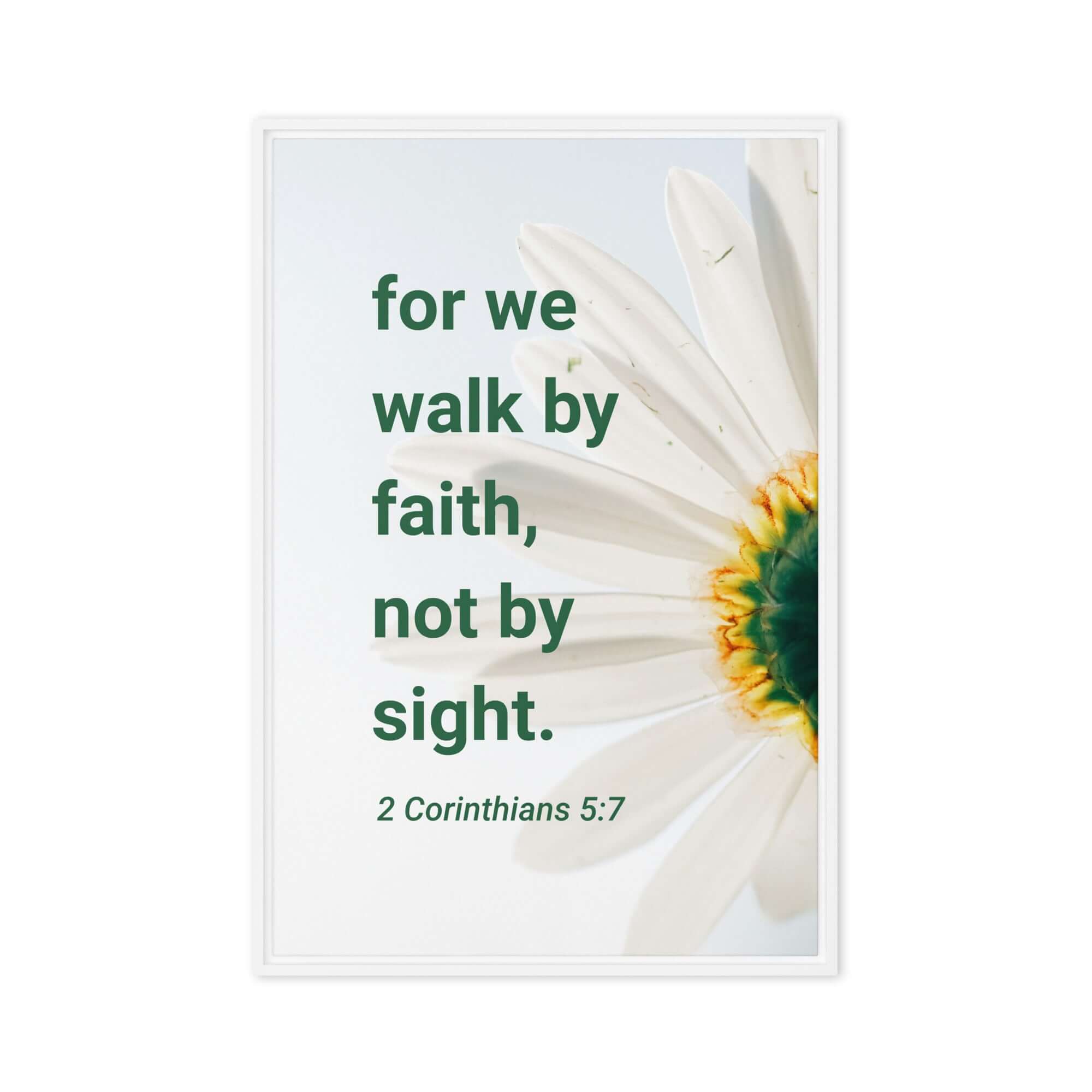 2 Corinthians 5:7 Bible Verse, for we walk by faith Framed Canvas Print Wall Art White 24″×36″