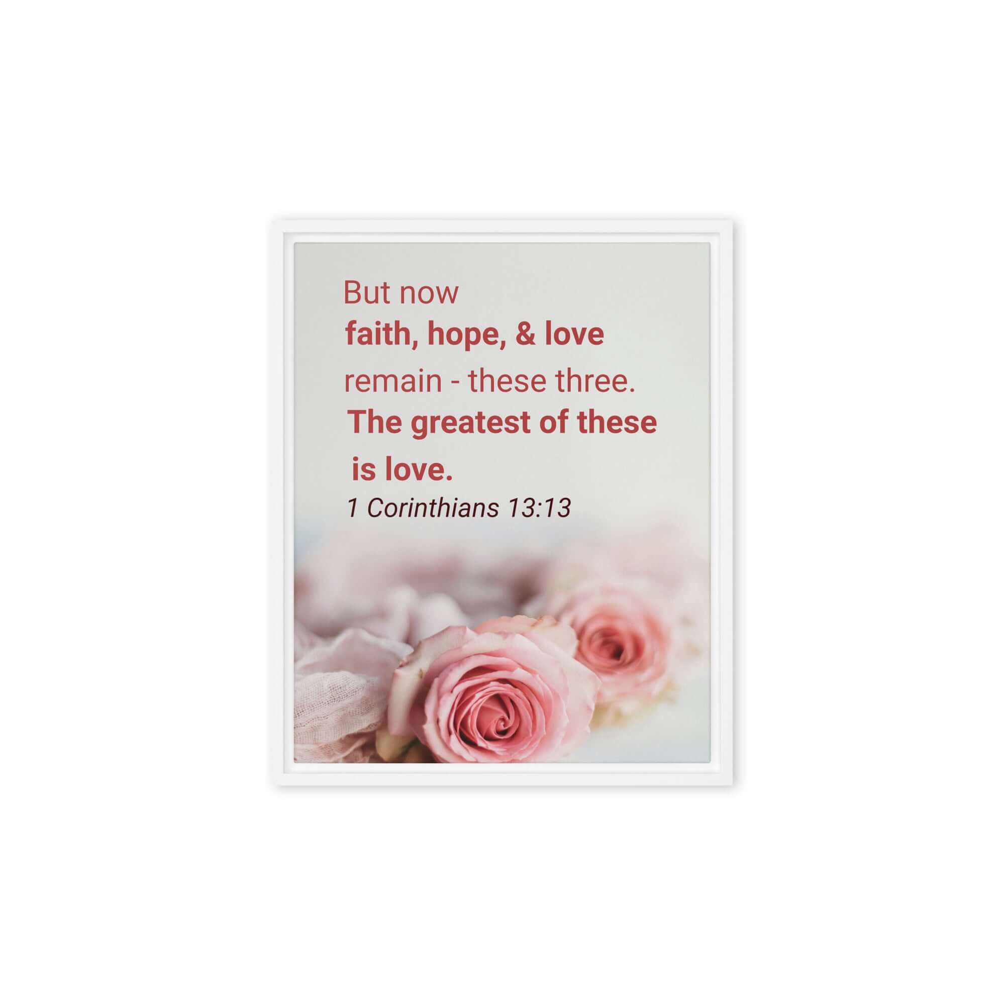 1 Corinthians 13:13 Bible Verse, The Greatest is Love Framed Canvas Print Wall Art White 8″×10″