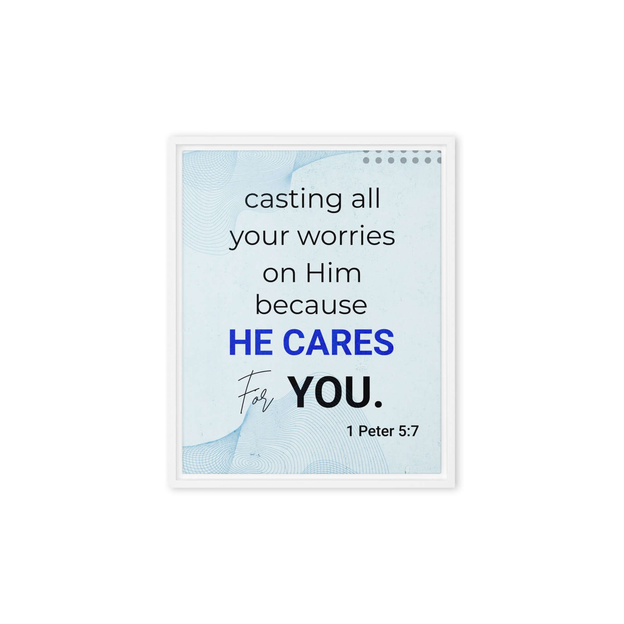 1 Peter 5:7 Bible Verse, casting all your worries on Him Framed Canvas Print Wall Art White 8″×10″