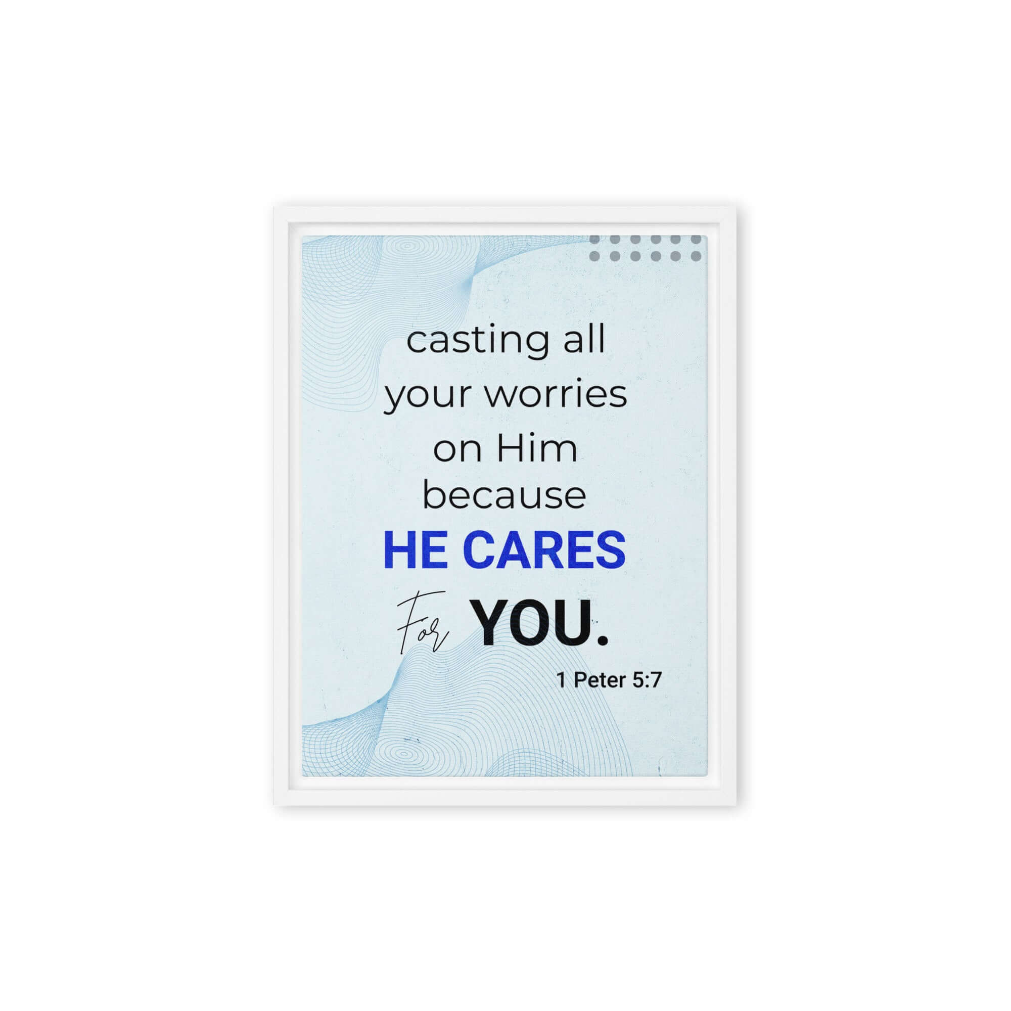 1 Peter 5:7 Bible Verse, casting all your worries on Him Framed Canvas Print Wall Art White 9″×12″