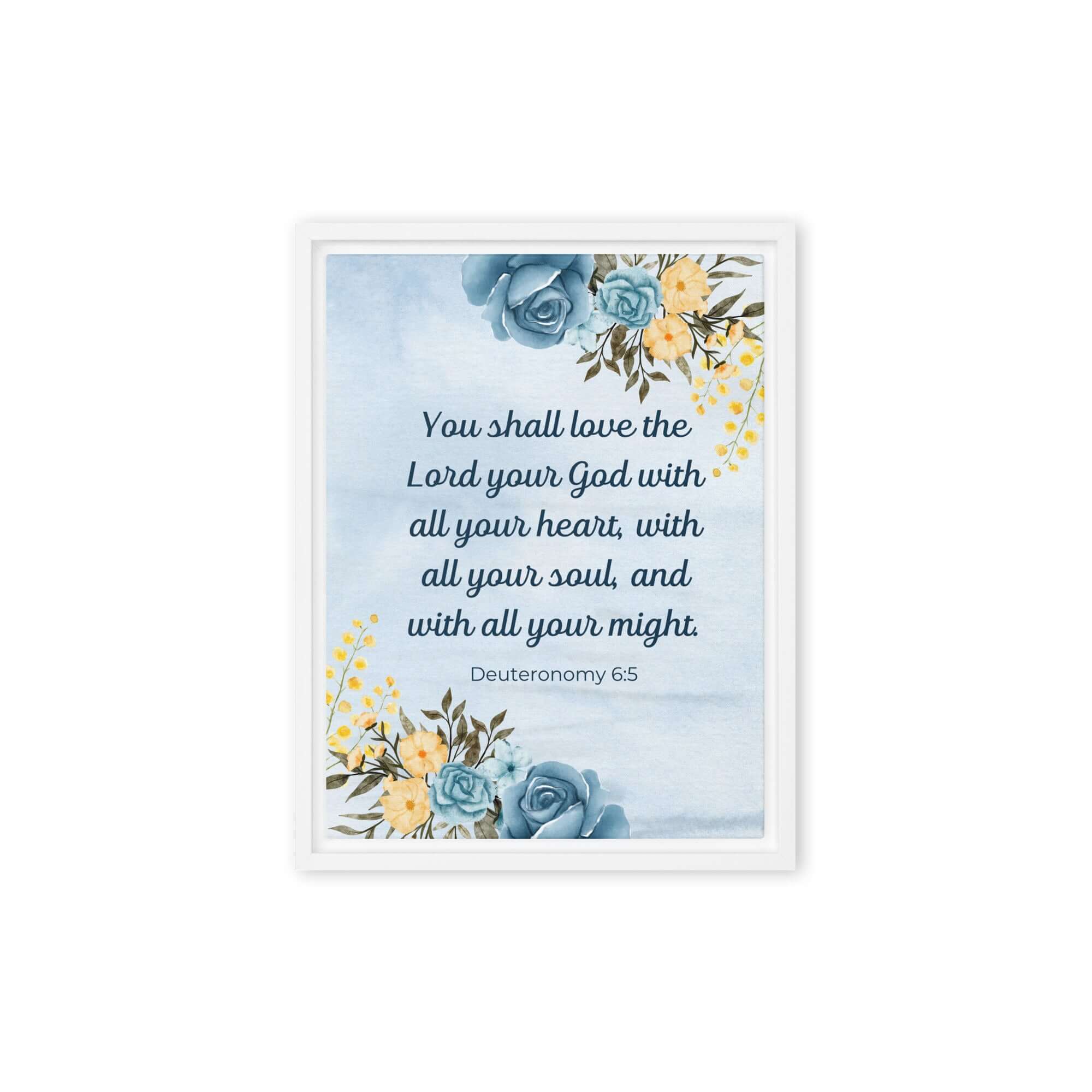 Deuteronomy 6:5 Bible Verse, You shall love Framed Canvas Print Wall Art White 9″×12″