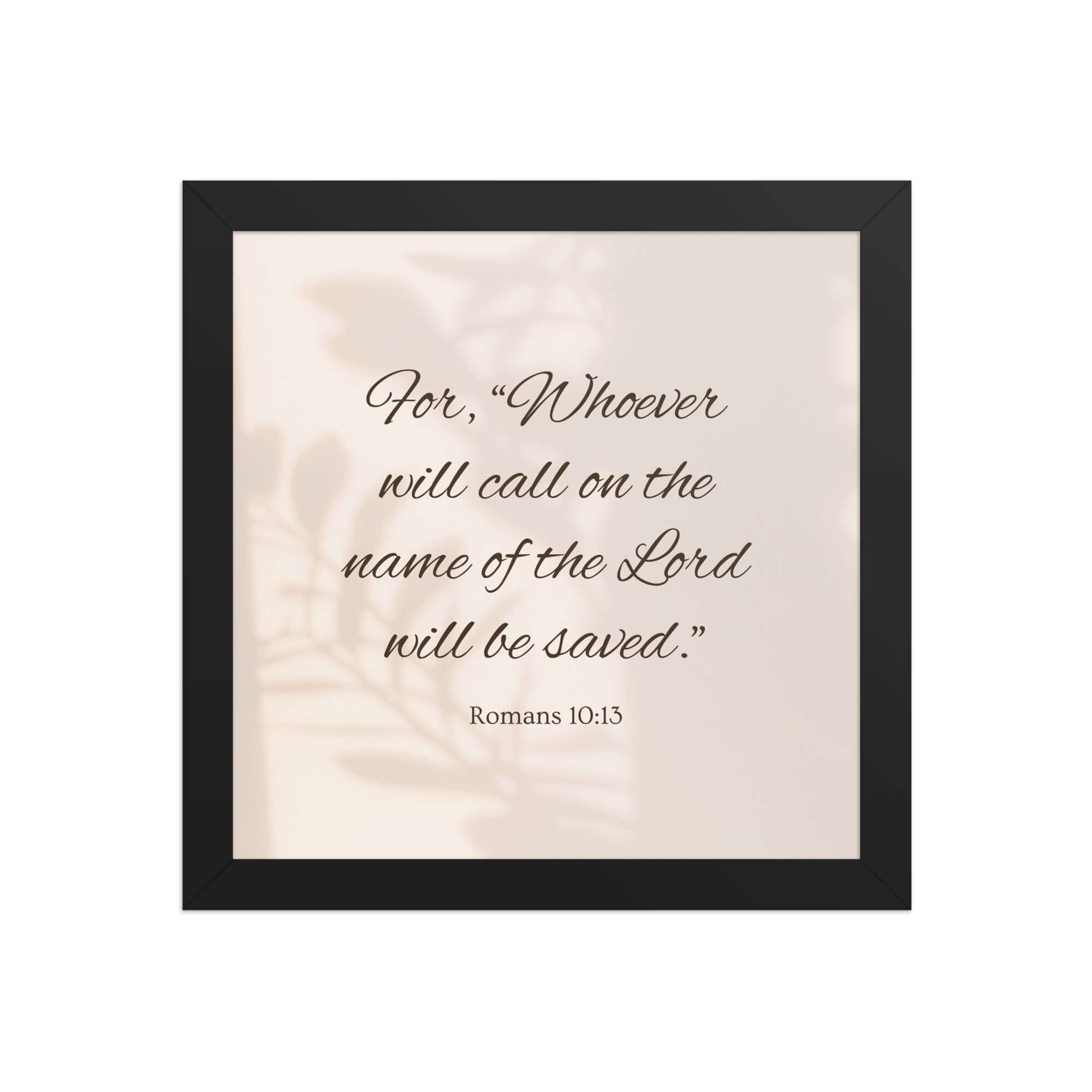 Romans 10:13 Bible Verse, Whoever Premium Luster Photo Paper Framed Poster Wall Art Black 10″×10″