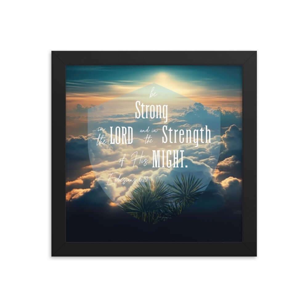 Ephesians 6:10 Bible Verse, be strong in the Lord Premium Luster Photo Paper Framed Poster Wall Art Black 10″×10″
