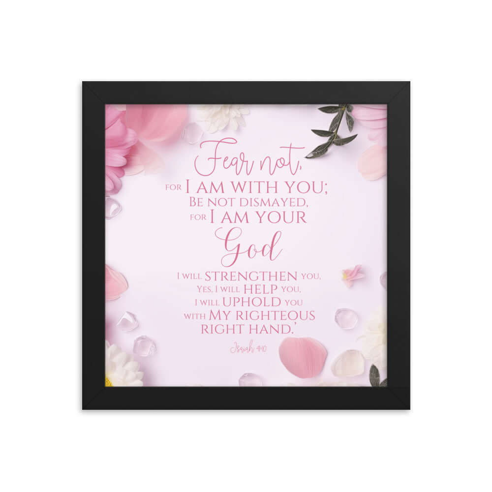 Isaiah 41:10 Bible Verse, God will strengthen you Premium Luster Photo Paper Framed Poster Wall Art Black 10″×10″