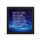 Philippians 4:8 Bible Verse, Think these things Premium Luster Photo Paper Framed Poster Wall Art Black 10″×10″