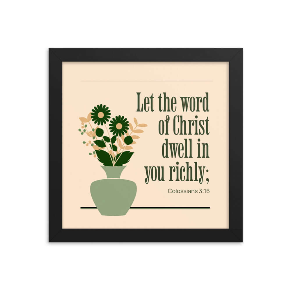 Colossians 3:16 Bible Verse, word of Christ Premium Luster Photo Paper Framed Poster Wall Art Black 10″×10″