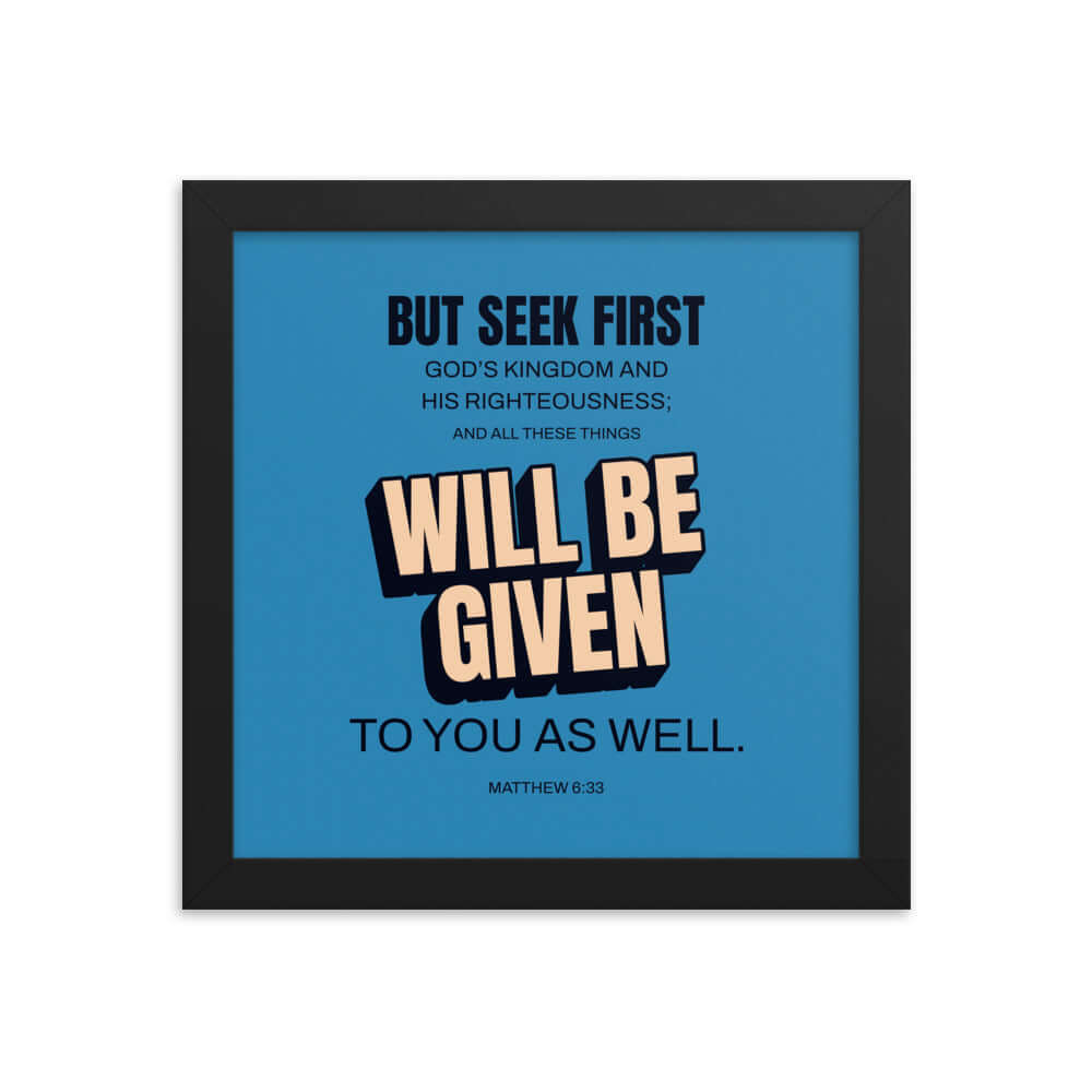 Matthew 6:33 Bible Verse, seek first God’s Kingdom Premium Luster Photo Paper Framed Poster Wall Art Black 10″×10″