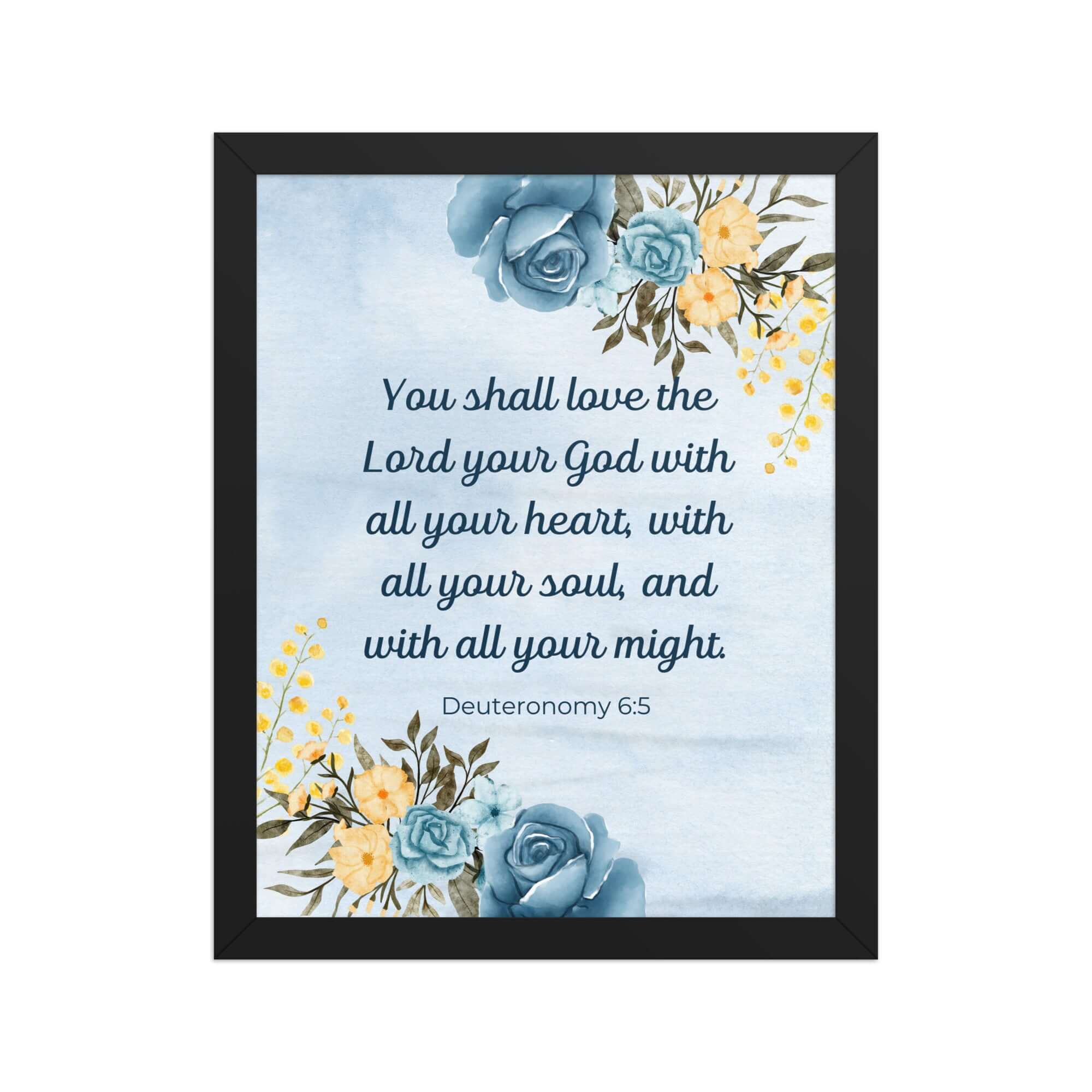 Deuteronomy 6:5 Bible Verse, You shall love Premium Luster Photo Paper Framed Poster Wall Art Black 11″×14″