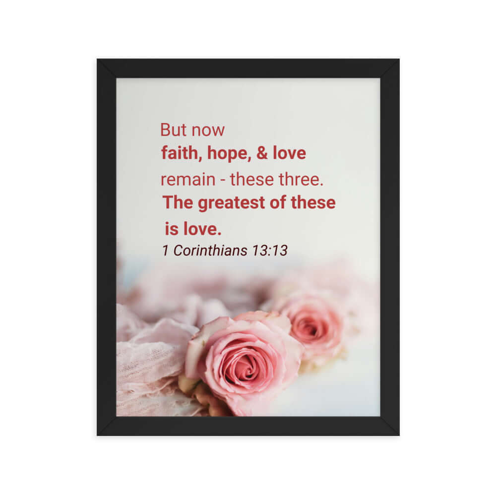1 Corinthians 13:13 Bible Verse, The Greatest is Love Premium Luster Photo Paper Framed Poster Wall Art Black 11″×14″