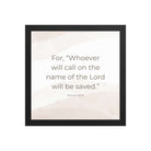 Romans 10:13 Bible Verse, the name Premium Luster Photo Paper Framed Poster Wall Art Black 12″×12″