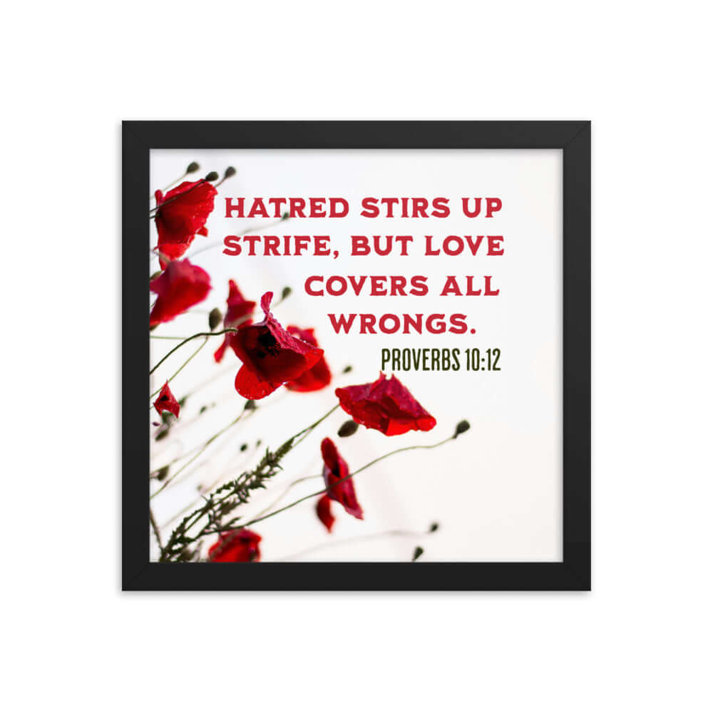 Proverbs 10:12 Bible Verse, Love Covers All Premium Luster Photo Paper Framed Poster Wall Art Black 12″×12″
