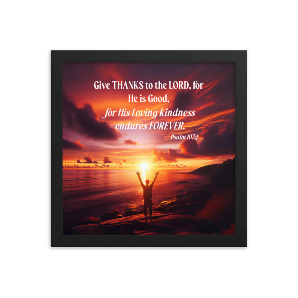 Psalm 107:1 Bible Verse, Give Thanks to the Lord Premium Luster Photo Paper Framed Poster Wall Art Black 12″×12″
