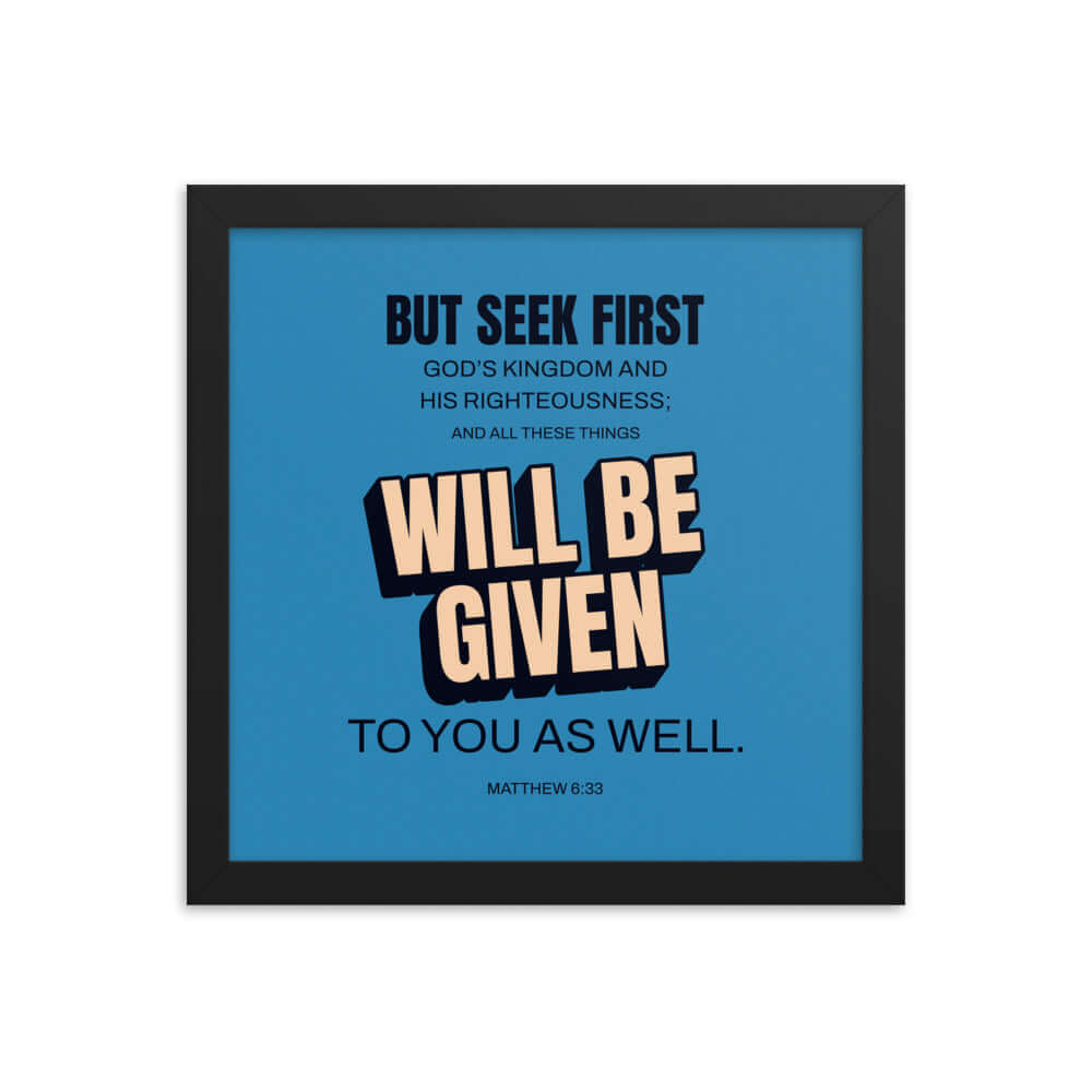 Matthew 6:33 Bible Verse, seek first God’s Kingdom Premium Luster Photo Paper Framed Poster Wall Art Black 12″×12″