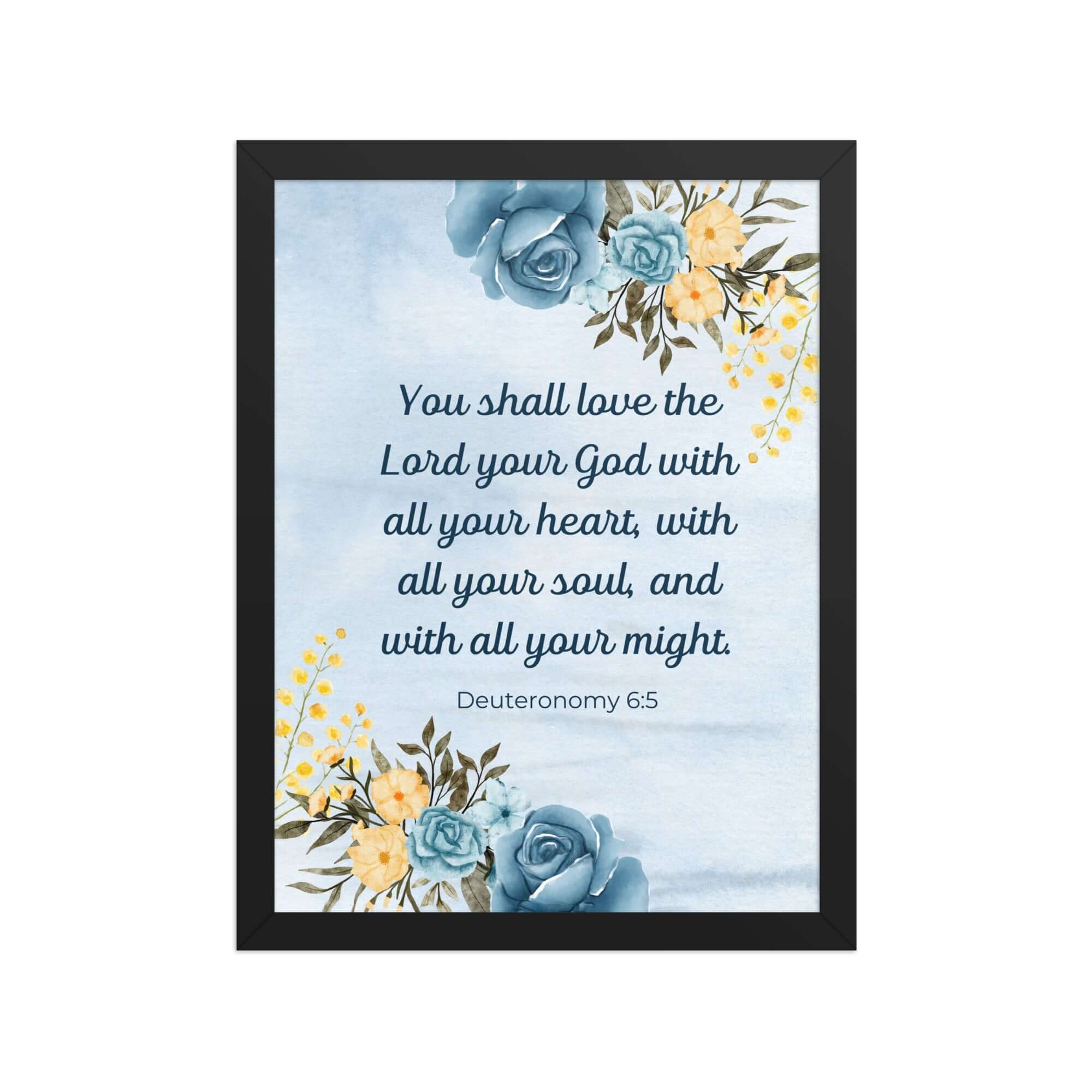 Deuteronomy 6:5 Bible Verse, You shall love Premium Luster Photo Paper Framed Poster Wall Art Black 12″×16″