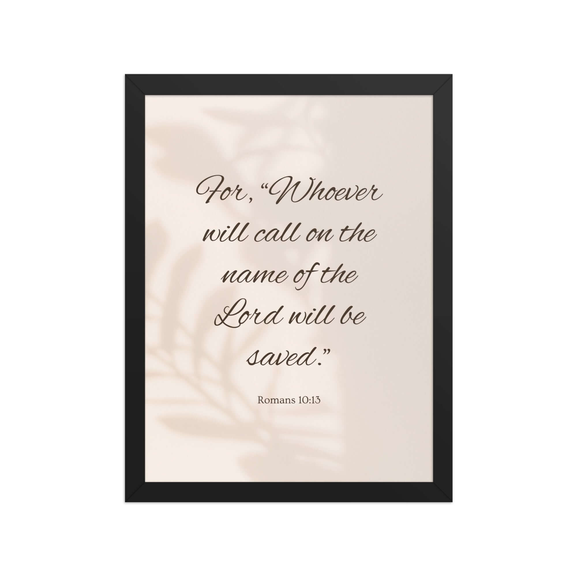 Romans 10:13 Bible Verse, Whoever Premium Luster Photo Paper Framed Poster Wall Art Black 12″×16″