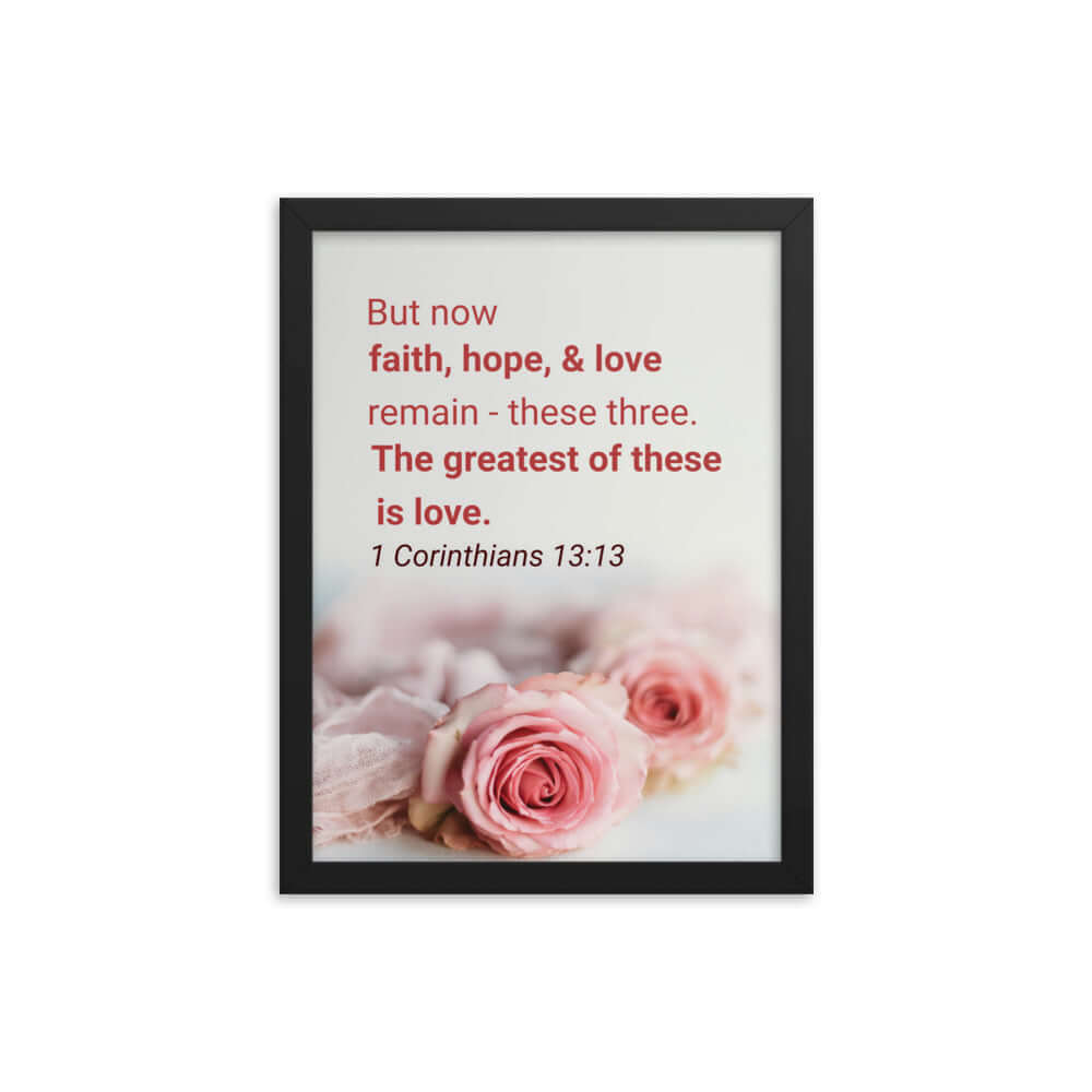 1 Corinthians 13:13 Bible Verse, The Greatest is Love Premium Luster Photo Paper Framed Poster Wall Art Black 12″×16″