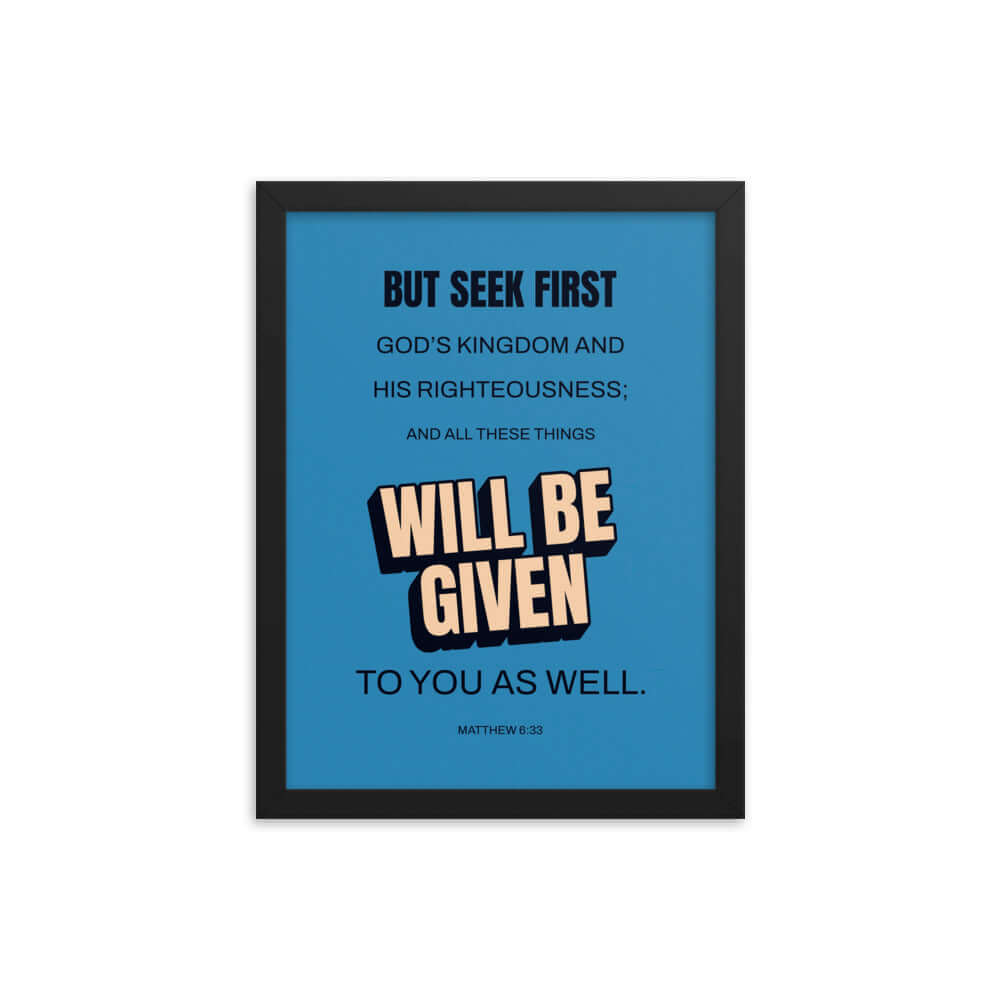 Matthew 6:33 Bible Verse, seek first God’s Kingdom Premium Luster Photo Paper Framed Poster Wall Art Black 12″×16″