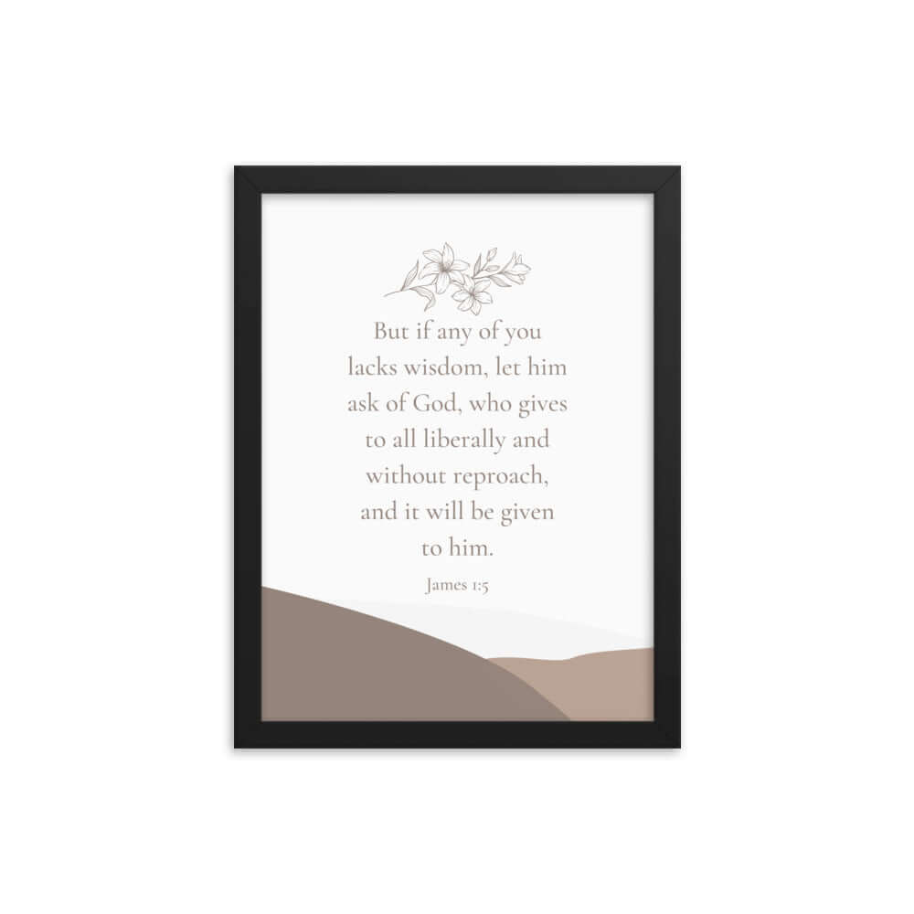 James 1:5 Bible Verse, ask of God Premium Luster Photo Paper Framed Poster Wall Art Black 12″×16″