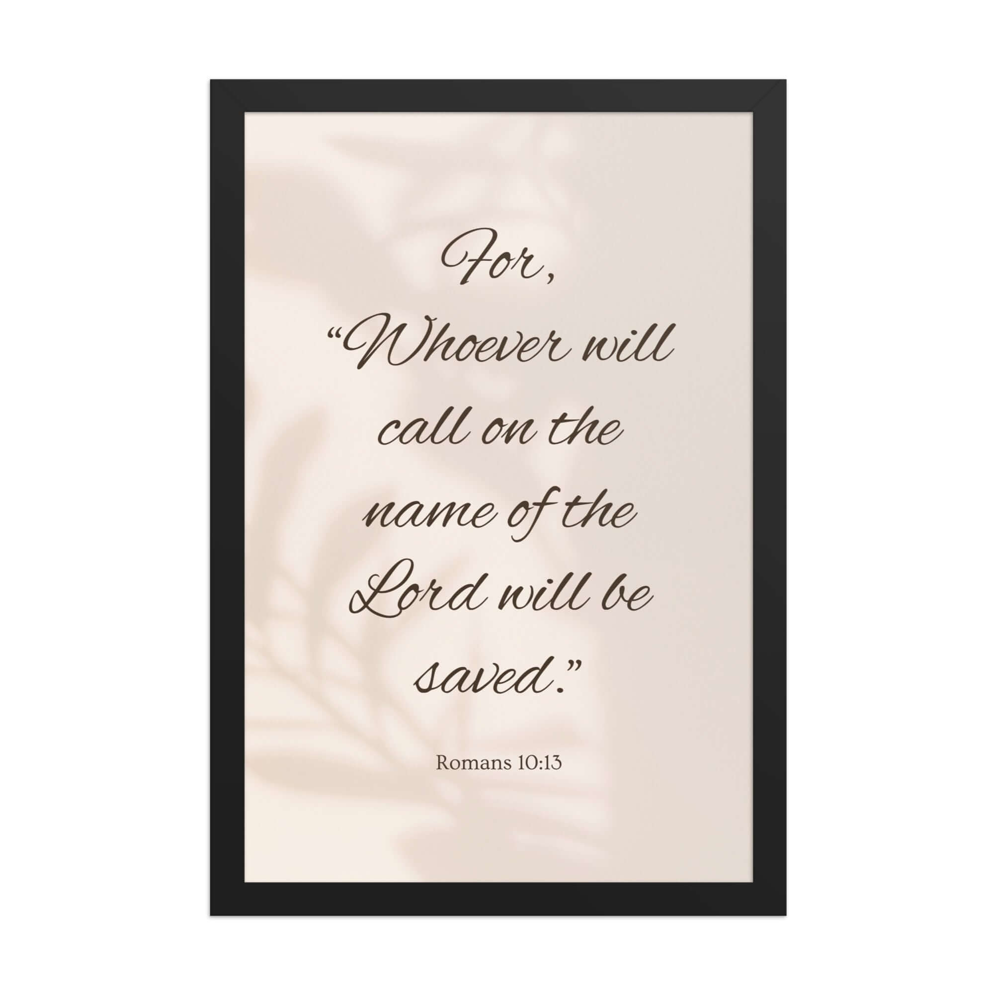 Romans 10:13 Bible Verse, Whoever Premium Luster Photo Paper Framed Poster Wall Art Black 12″×18″